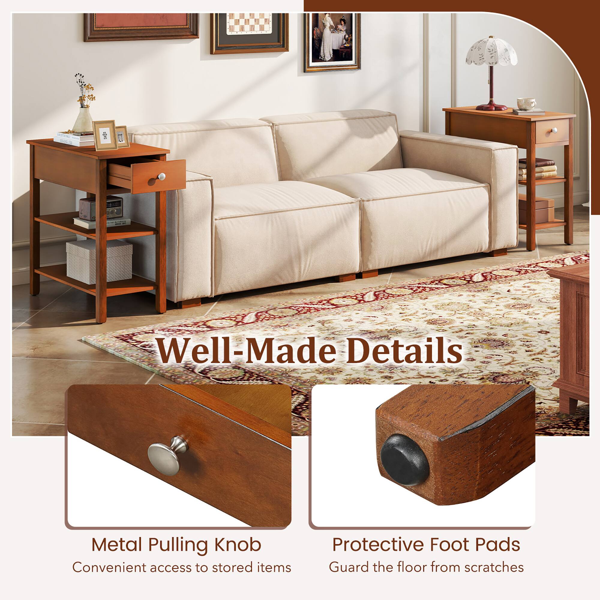Well-Made Details

Metal Pulling Knob  
Convenient access to stored items

Protective Foot Pads  
Guard the floor from scratches