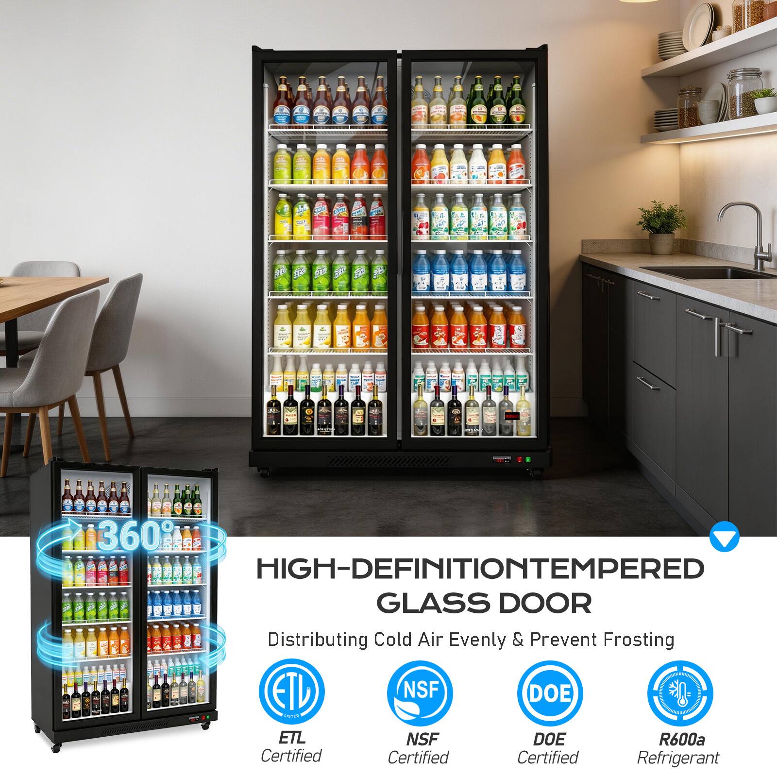 I - | w 360 HIGH-DEFINITION TEMPERED GLASS DOOR  
Distributing Cold Air Evenly & Prevent Frosting  
ETL NSF DOE R600a Certified  
Certified  
Certified  
Refrigerant