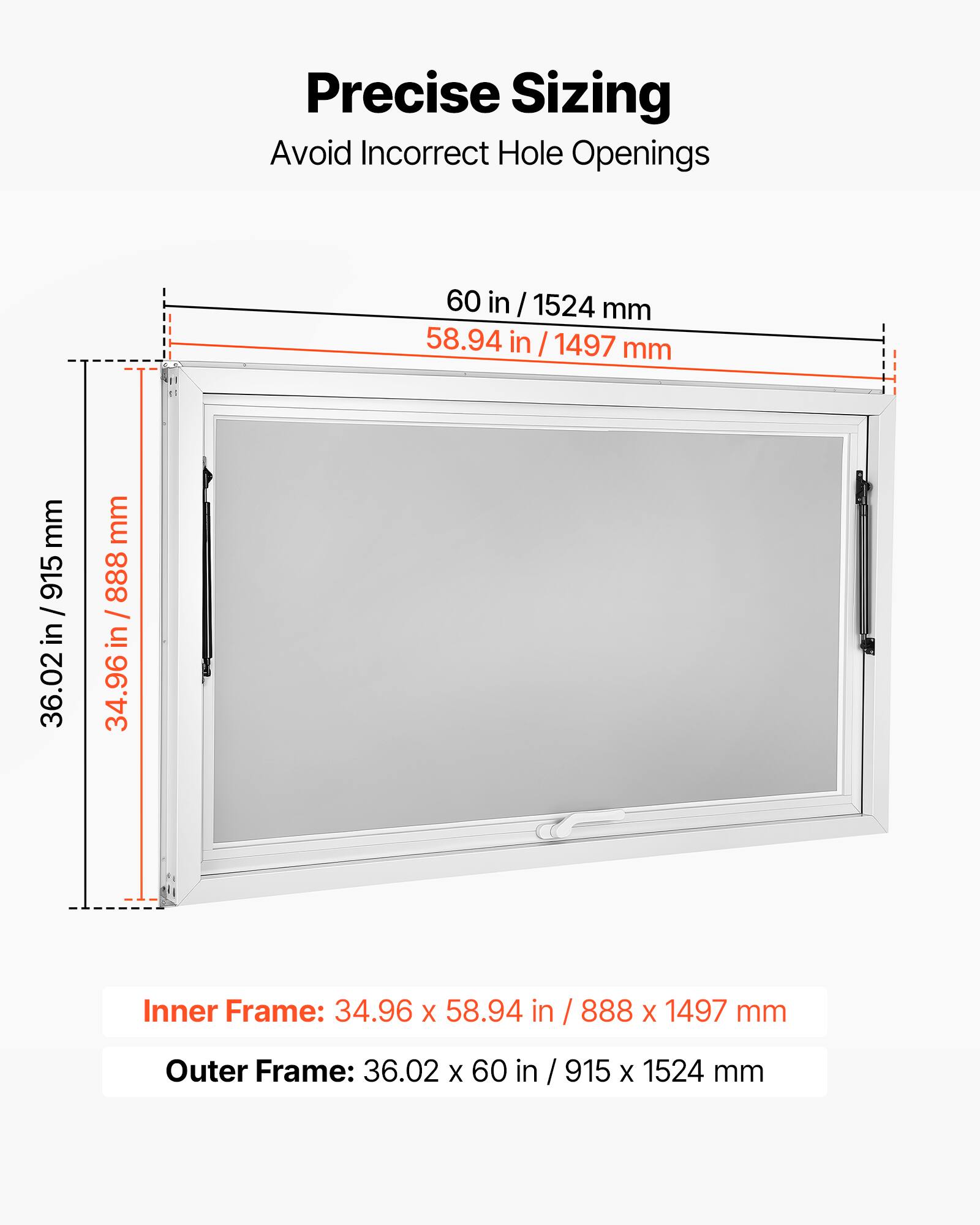 Precise Sizing  
Avoid Incorrect Hole Openings  

60 in / 1524 mm  
58.94 in / 1497 mm  

Inner Frame: 34.96 X 58.94 in / 888 X 1497 mm  
Outer Frame: 36.02 X 60 in / 915 X 1524 mm