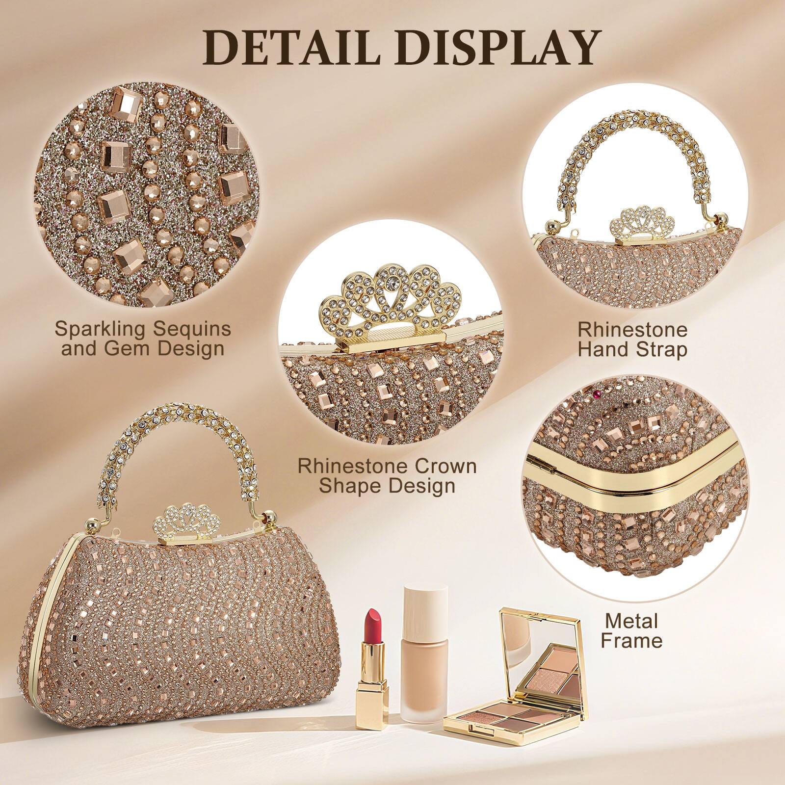 DETAIL DISPLAY

- Sparkling Sequins and Gem Design
- Rhinestone Hand Strap
- Rhinestone Crown Shape Design
- Metal Frame