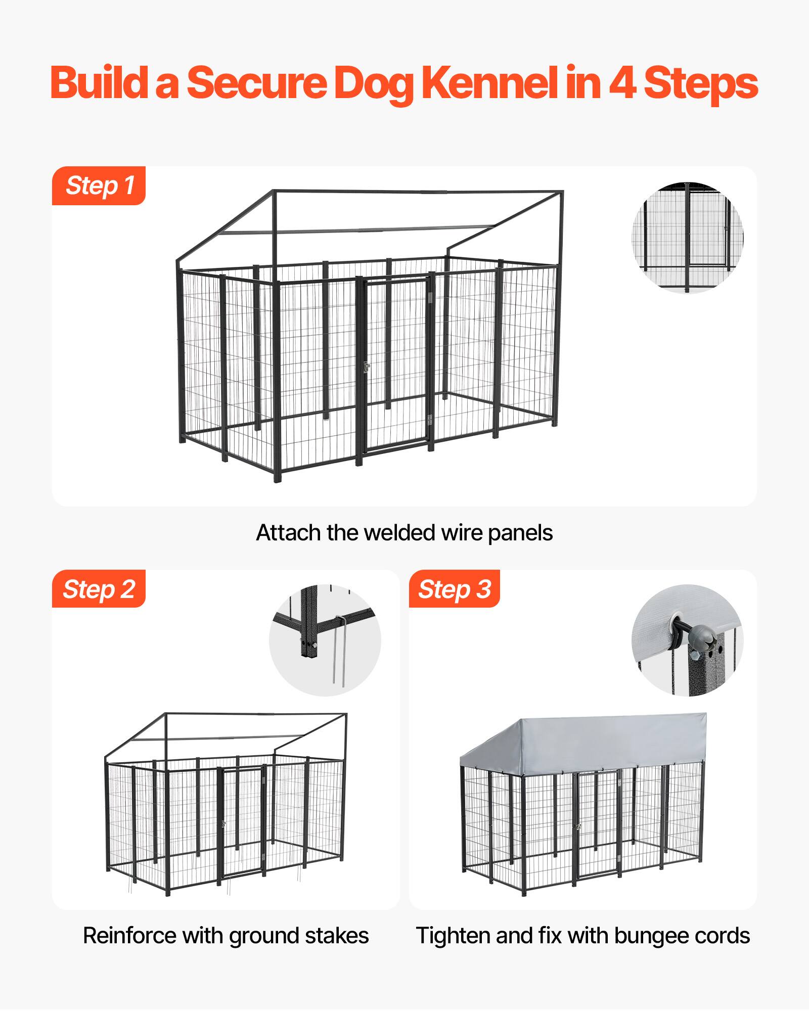 Build a Secure Dog Kennel in 4 Steps

Step 1: Attach the welded wire panels

Step 2: Reinforce with ground stakes

Step 3: Tighten and fix with bungee cords