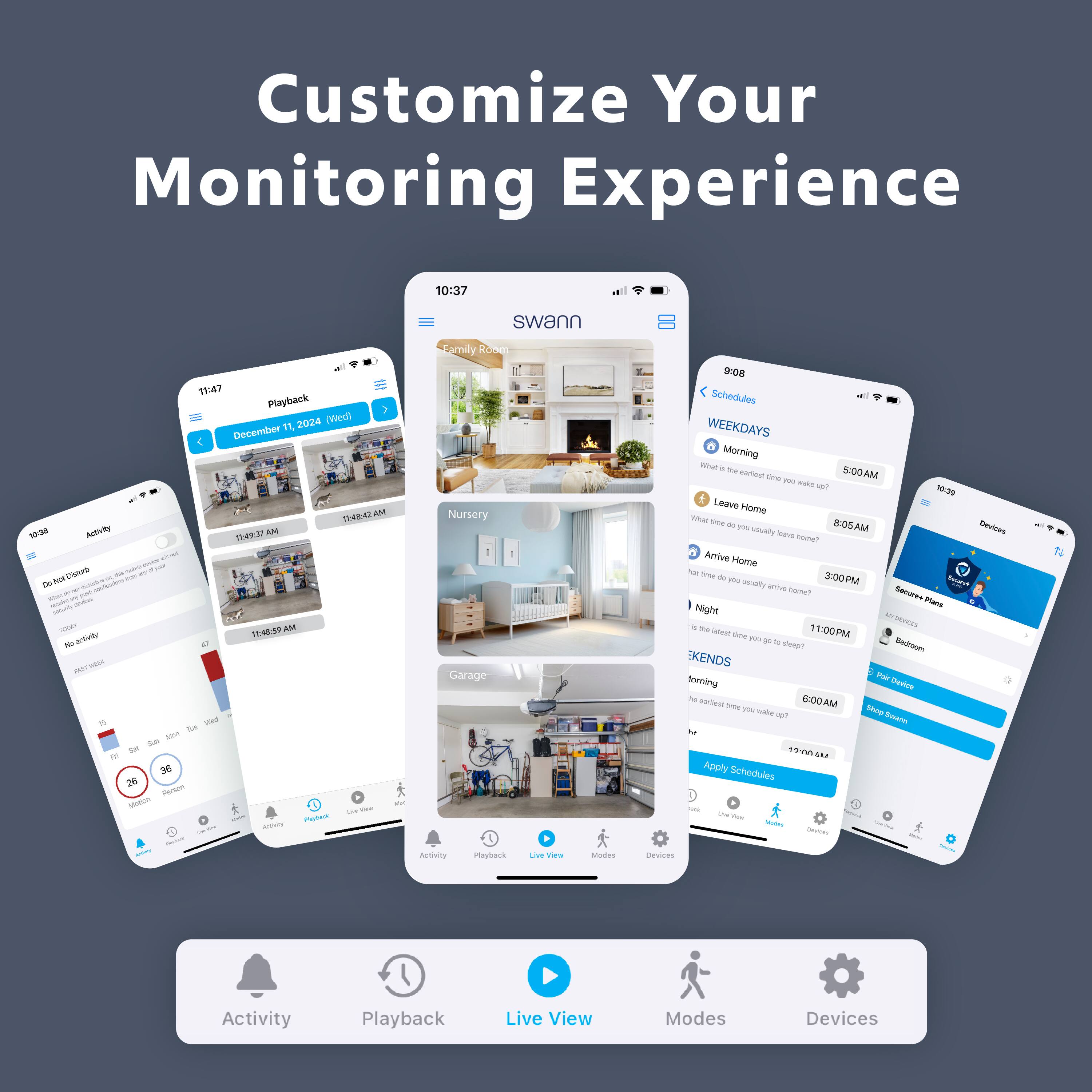 Customize Your Monitoring Experience

1. Swann
2. Playback
3. 2024 (eD) December 11 < TEREA AM 10:38>
4. Ativities
5. Modes
6. Schedules
7. Weekdays
8. Morning
9. Afternoon
10. Evening
11. Night
12. Devices
13. Live View
14. Modes
15. Playback
16. Activity
17. Schedules
18. Apply Schedules
19. Profiles
20. Devices