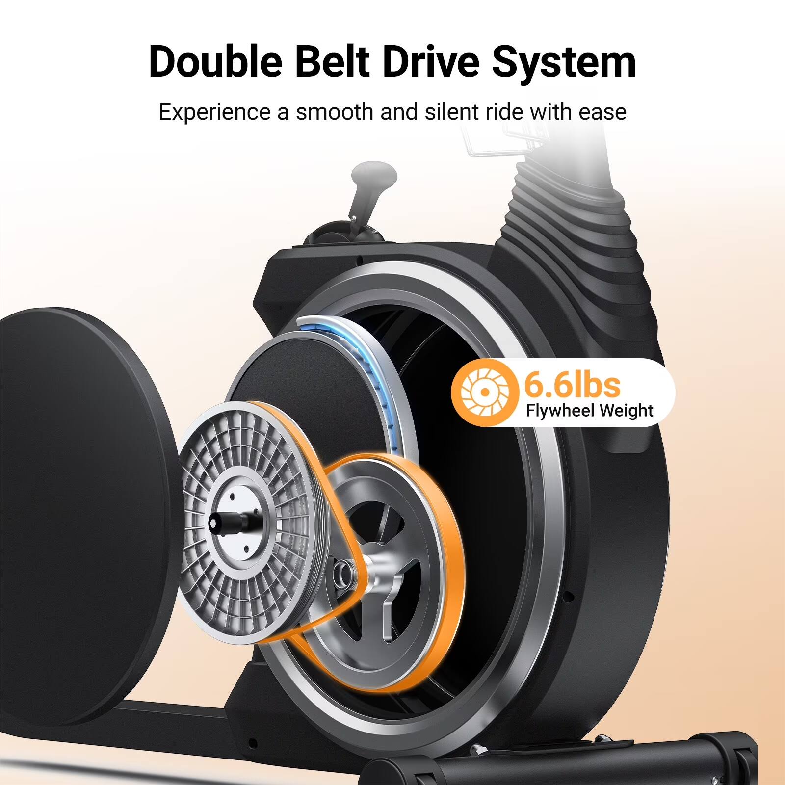 Double Belt Drive System  
Experience a smooth and silent ride with ease  
6.6lbs Flywheel Weight