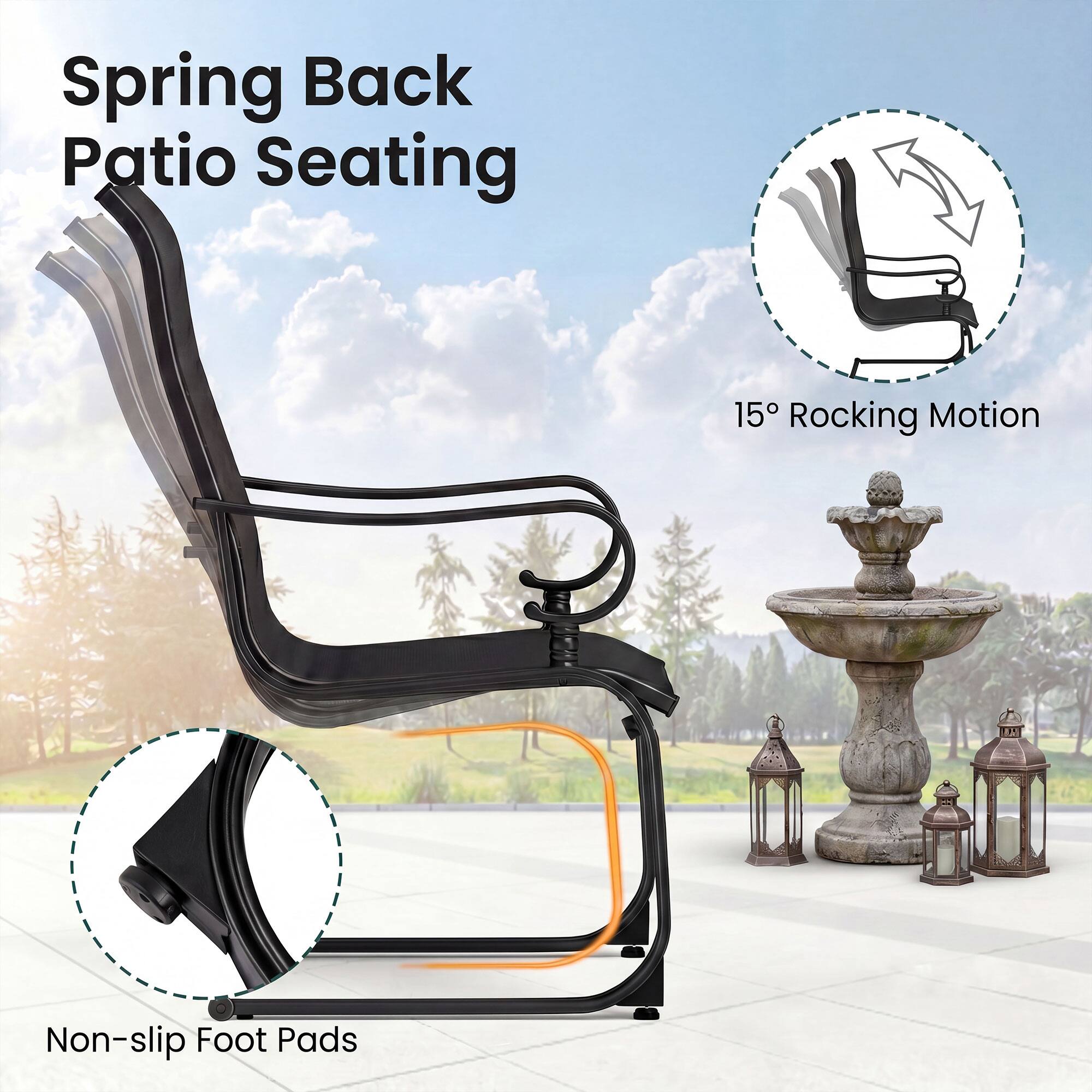 Spring Back Patio Seating

15° Rocking Motion

Non-slip Foot Pads