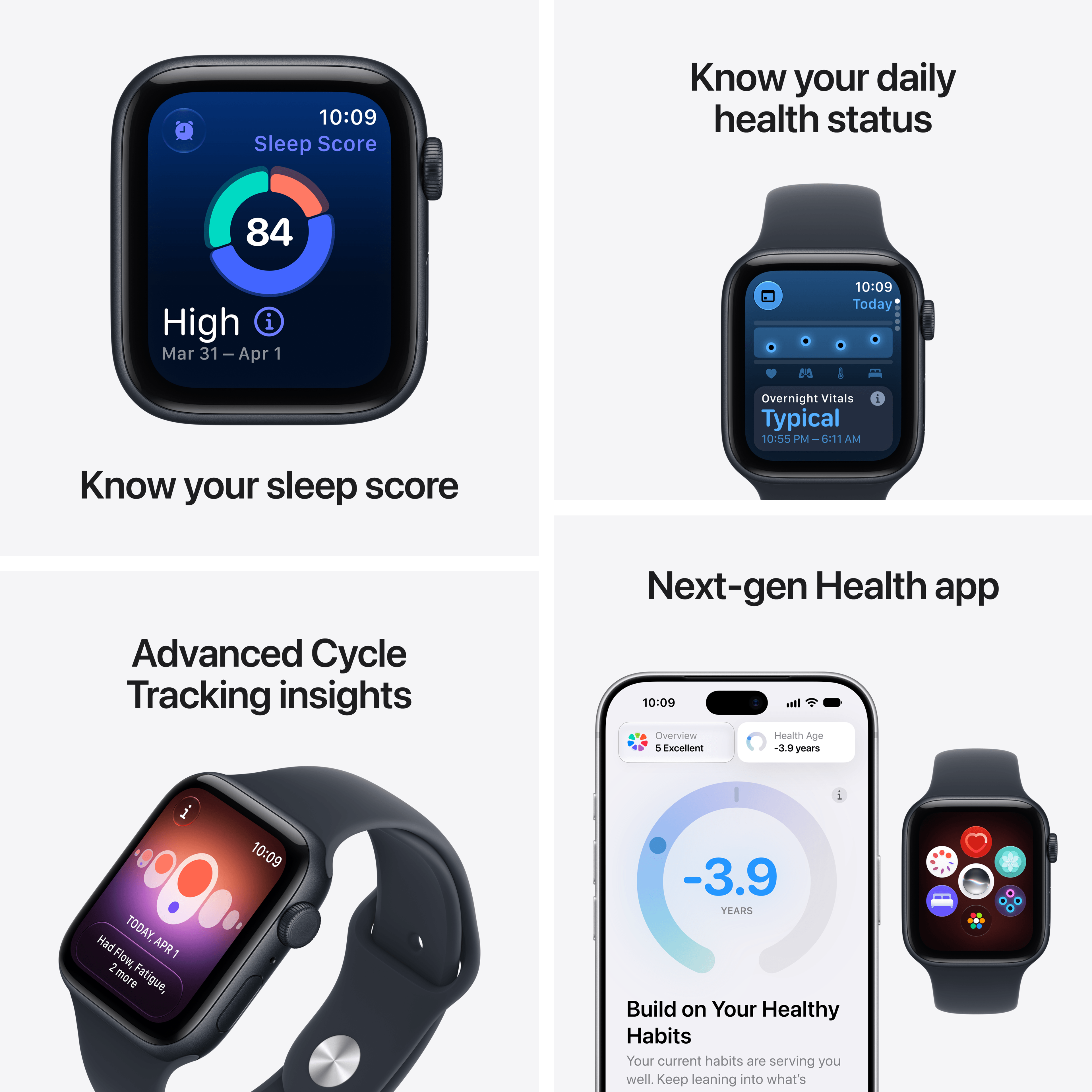 10:09 Sleep Score  
Know your daily health status  
84  
High  
Mar 31-Apr 1  

10:09 Today  
Overnight Vitals Typical  
10:55 PM - 6:11 AM  

Know your sleep score  
Advanced Cycle Tracking insights  
Next-gen Health app  

10:09 Overview  
Health Age 5 Excellent  
-3.9 years  

10:09 Had OOOOO TODAY, Flow APR 1 2 more Fatigue,  
-3.9 YEARS  

Build on Your Healthy Habits  
Your current habits are serving you well. Keep leaning into what's