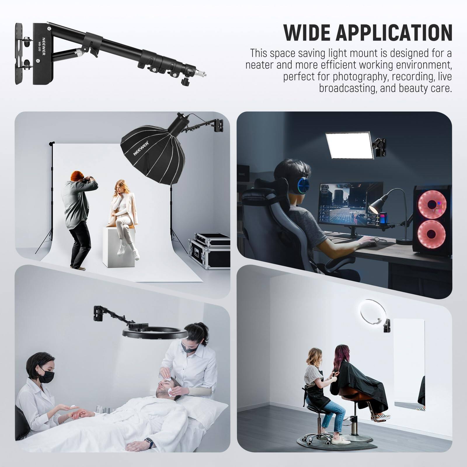 I NEEWER WIDE APPLICATION

This space saving light mount is designed for a neater and more efficient working environment, perfect for photography, recording, live broadcasting, and beauty care. NeeWeRr