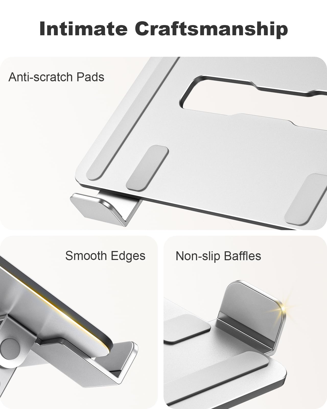 Intimate Craftsmanship

- Anti-scratch Pads
- Smooth Edges
- Non-slip Baffles