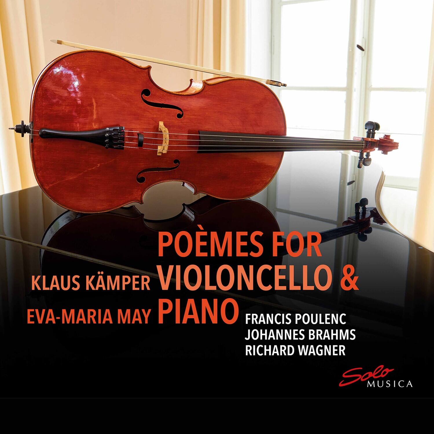 POÉMES FOR VIOLONCELLO & PIANO  
KLAUS KÄMPER  
EVA-MARIA MAY  

FRANCIS POULENC  
JOHANNES BRAHMS  
RICHARD WAGNER  

Solo MUSICA