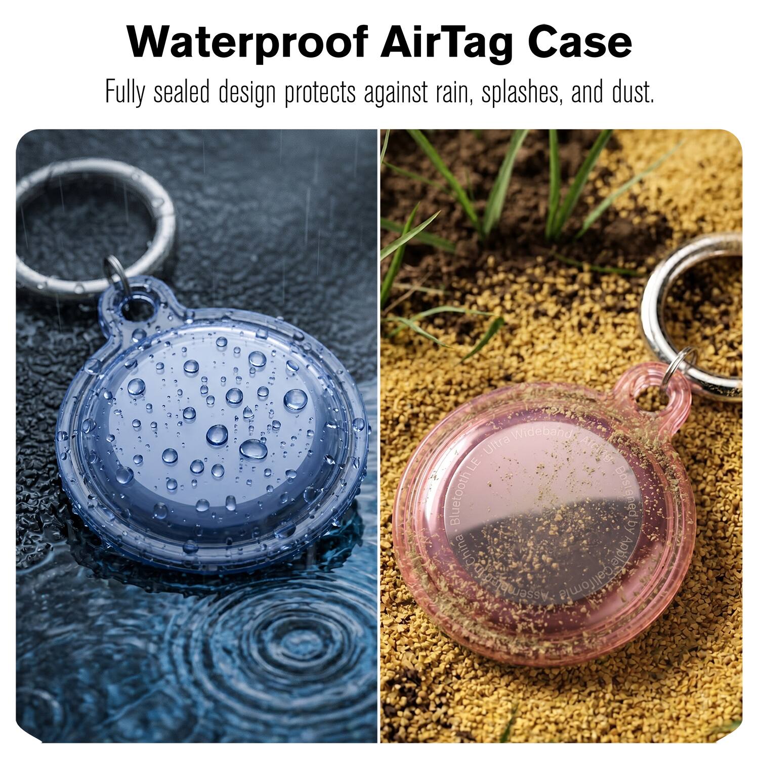 Waterproof AirTag Case  
Fully sealed design protects against rain, splashes, and dust.  

Widebands LE Ultra MidebangNige AIChe.  
Bluetooth Bostened by yChina Apple Assembled California