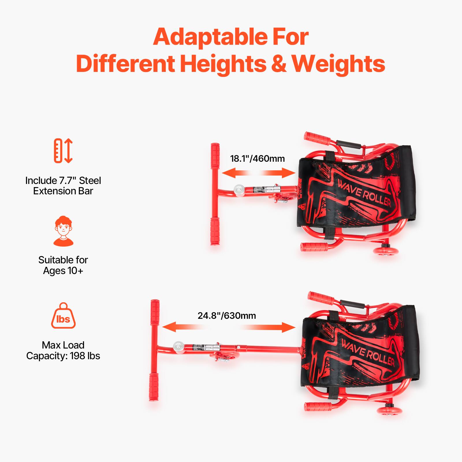 Adaptable For Different Heights & Weights

Include 7.7" Steel Extension Bar

Suitable for Ages 10+

Max Load Capacity: 198 lbs

18.1"/460mm

24.8"/630mm