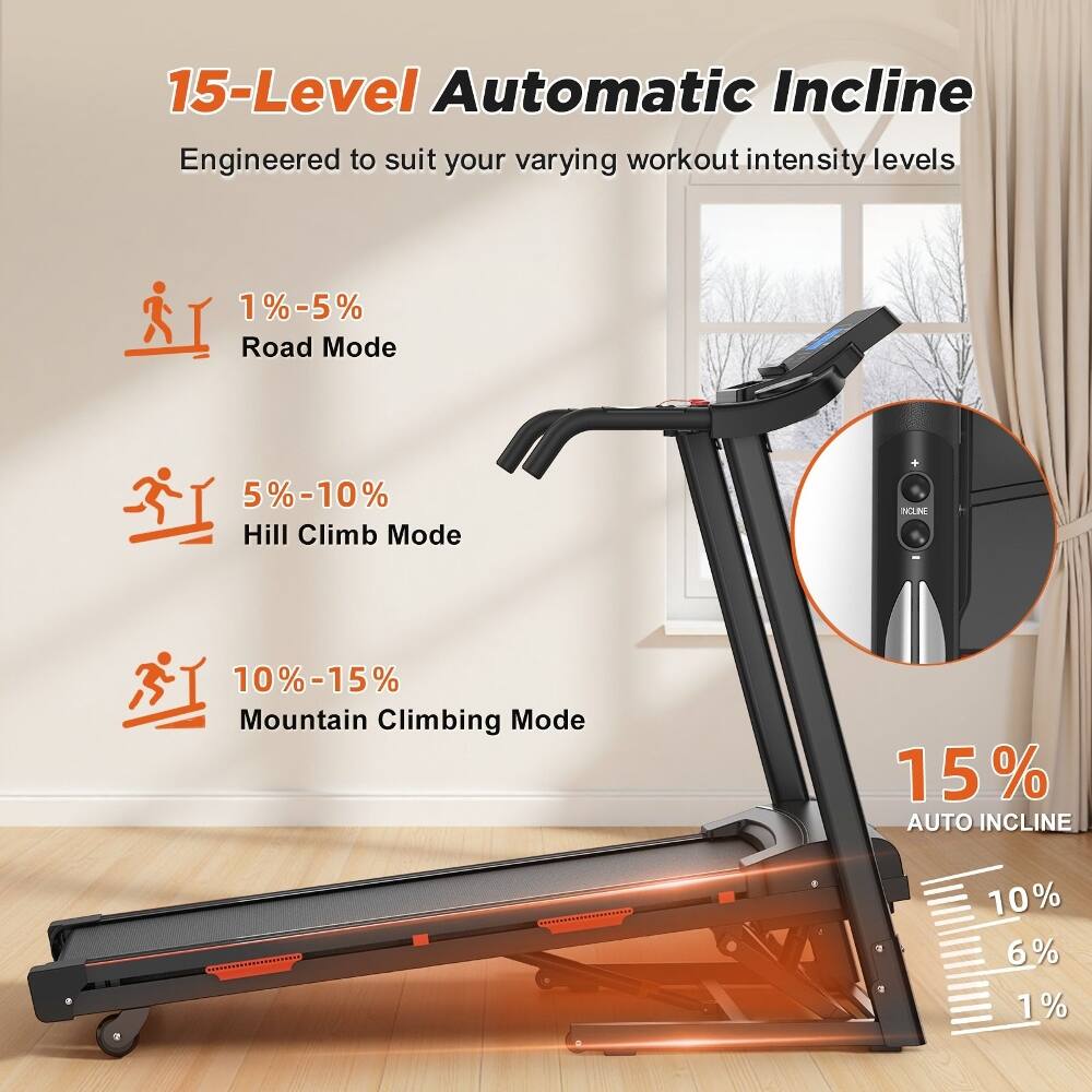 15-Level Automatic Incline  
Engineered to suit your varying workout intensity levels  

1%-5% Road Mode  
5%-10% Hill Climb Mode  
10%-15% Mountain Climbing Mode  

15% AUTO INCLINE  
10%  
6%  
1%