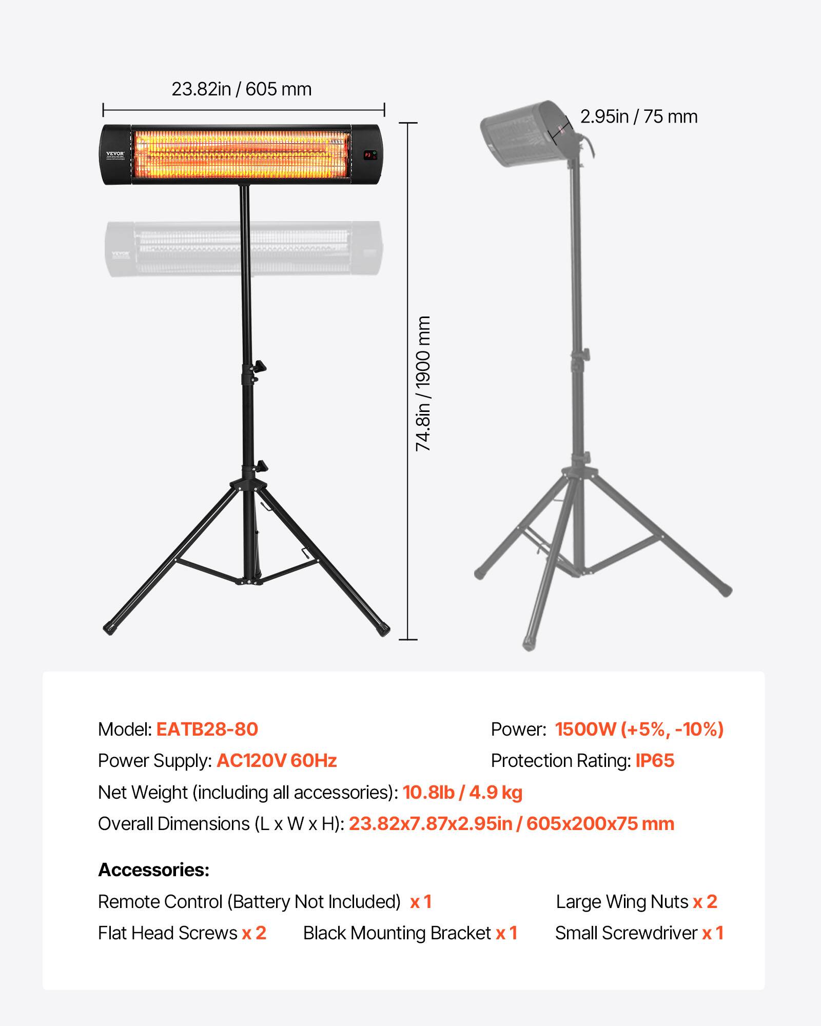 23.82in/605 mm  
2.95in / 75 mm  
74.8in / 1900 mm  

Model: EATB28-80  
Power: 1500W (+5%, -10%)  
Power Supply: AC120V 60Hz  
Protection Rating: IP65  
Net Weight (including all accessories): 10.8lb/4.9 kg  
Overall Dimensions (L X W X H): 23.82x7.87x2.95in / 605x200x75 mm  

Accessories:  
Remote Control (Battery Not Included) x 1  
Flat Head Screws x 2  
Black Mounting Bracket x 1  
Large Wing Nuts x 2  
Small Screwdriver x 1