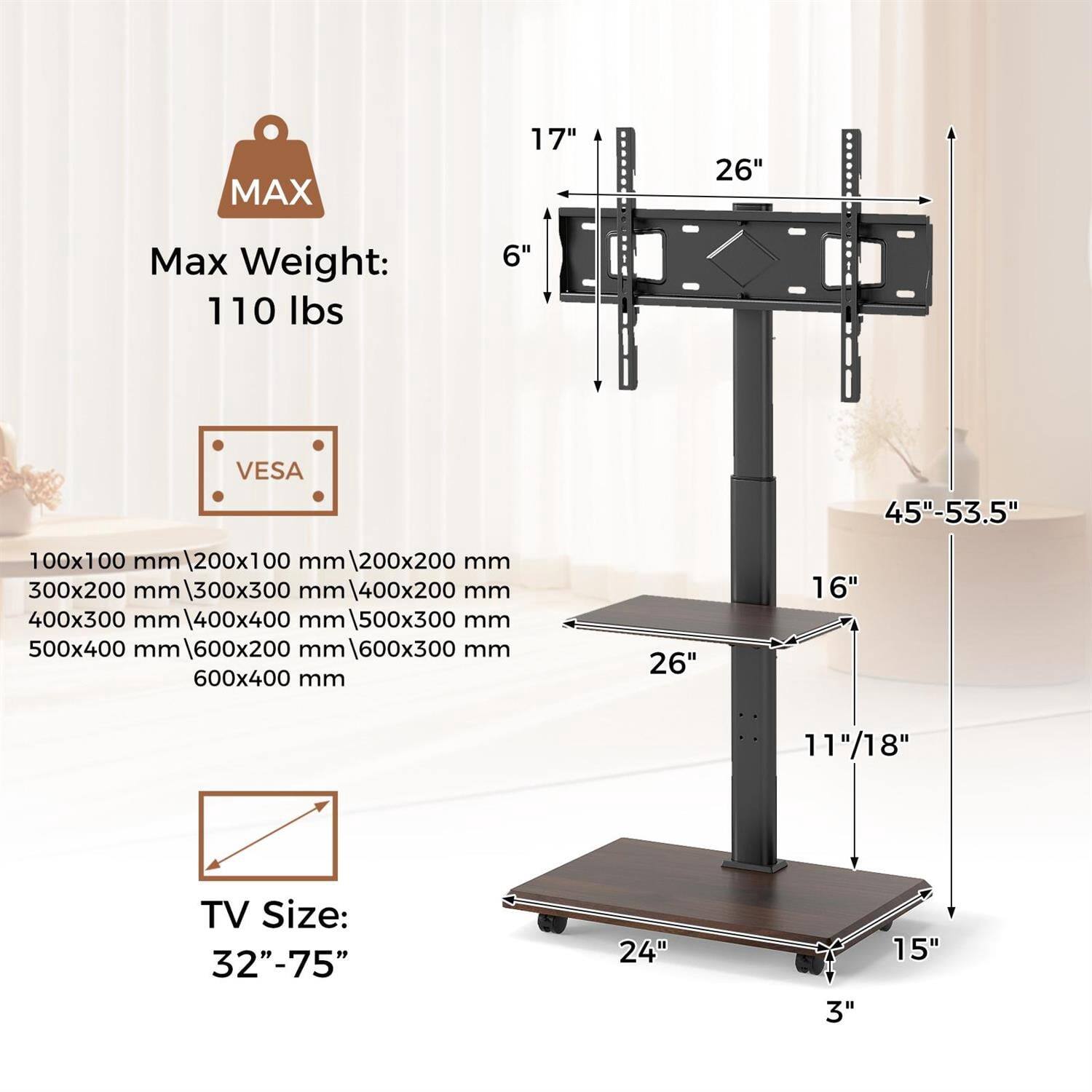 MAX 17" 26"  
Max Weight: 110 lbs  
6" VESA  
45"-53.5"  
100x100 mm | 200x100 mm | 200x200 mm | 300x200 mm | 300x300 mm | 400x200 mm | 400x300 mm | 400x400 mm | 500x300 mm | 500x400 mm | 600x200 mm | 600x300 mm | 600x400 mm | 1600x300 mm  
TV Size: 32"-75"  
24" 3" 15" 11"/18" 16"