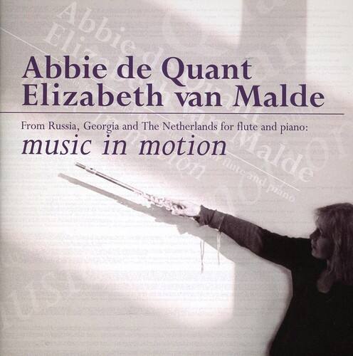 Abbie de Quant  
Elizabeth van Malde  

From Russia, Georgia and The Netherlands for flute and piano:  
music in motion  

Abbie de Quant  
Elizabeth van Malde  
From Russia, Georgia and The Netherlands for flute and piano:  
music in motion