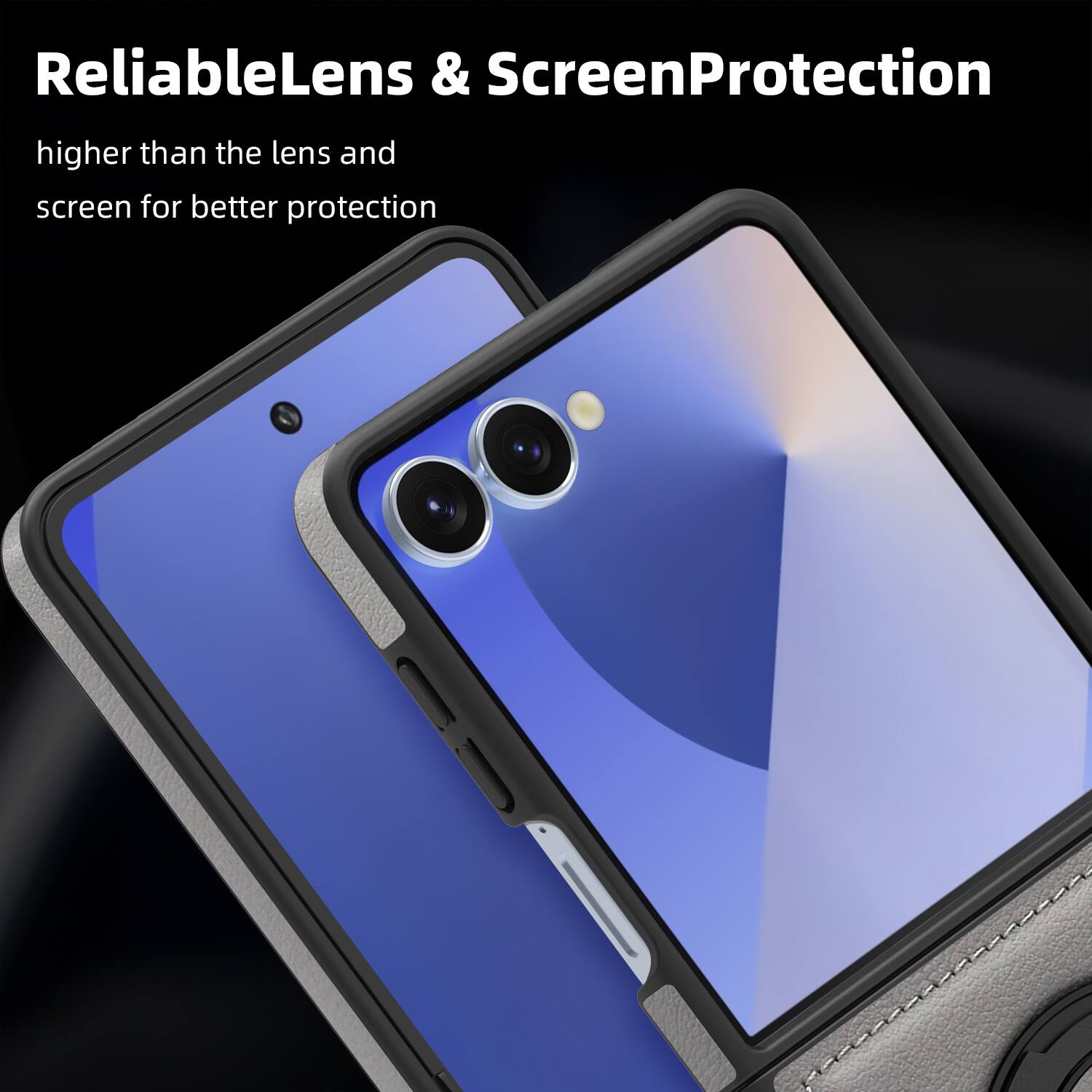 ReliableLens & ScreenProtection  
higher than the lens and screen for better protection