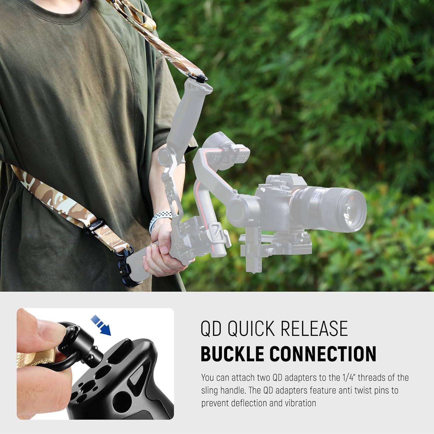 QD QUICK RELEASE BUCKLE CONNECTION

You can attach two QD adapters to the 1/4" threads of the sling handle. The QD adapters feature anti twist pins to prevent deflection and vibration