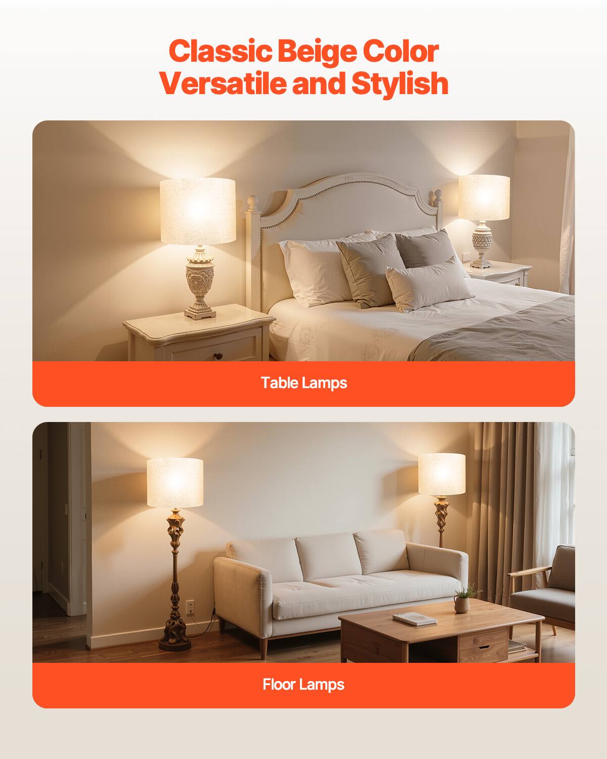 Classic Beige Color  
Versatile and Stylish  

Table Lamps  

Floor Lamps