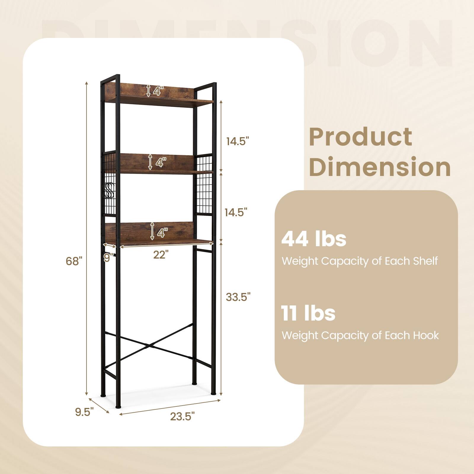 Product Dimension  
68" x 23.5" x 9.5"  
44 lbs Weight Capacity of Each Shelf  
11 lbs Weight Capacity of Each Hook