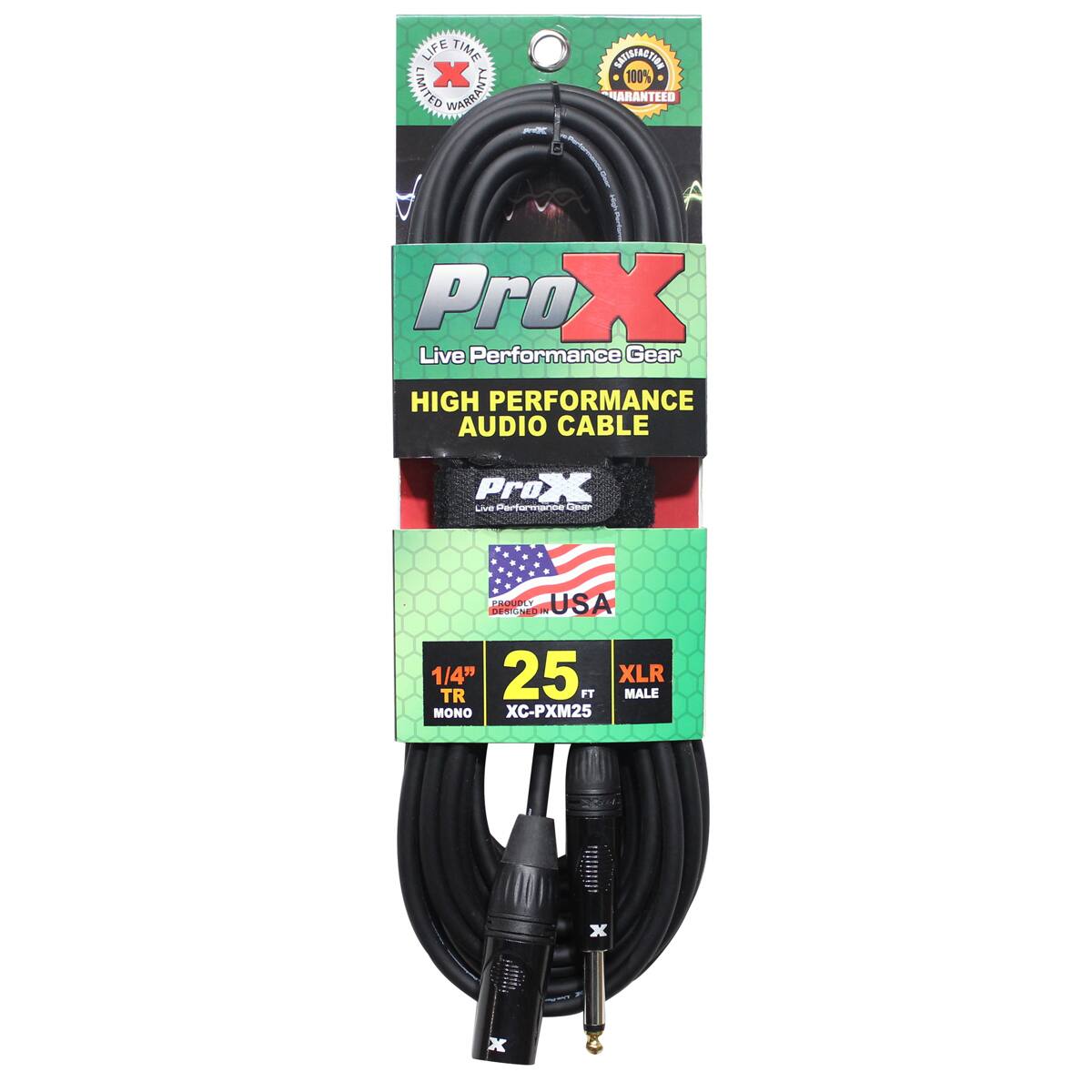 LIFE TIME LIMITED X WARRANTY  
SULTAMACTION 100% GUARANTEED  
Pro X Live Performance Gear  
HIGH PERFORMANCE AUDIO CABLE  
ProX Live Performance Gear  
DESIGNED PROUDLY IN USA  
1/4" 25 XLR TR FT MALE MONO XC-PXM25