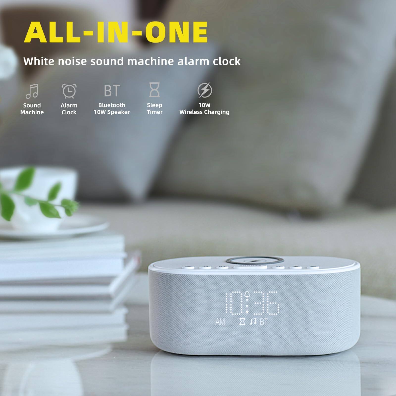 ALL-IN-ONE  
White noise sound machine alarm clock  

- Sound Machine  
- Alarm Clock  
- Bluetooth 10W Speaker  
- Sleep Timer  
- Wireless Charging  

10W  

10:36 AM  
BT
