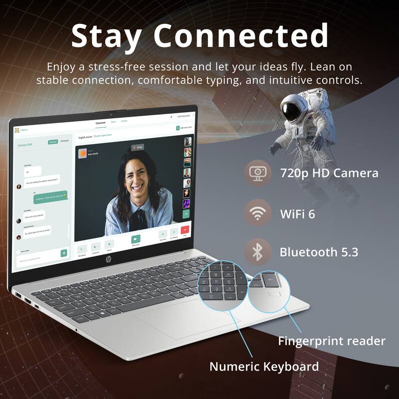 Stay Connected

Enjoy a stress-free session and let your ideas fly. Lean on stable connection, comfortable typing, and intuitive controls.

- 720p HD Camera
- WiFi 6
- Bluetooth 5.3
- Fingerprint reader
- Numeric Keyboard