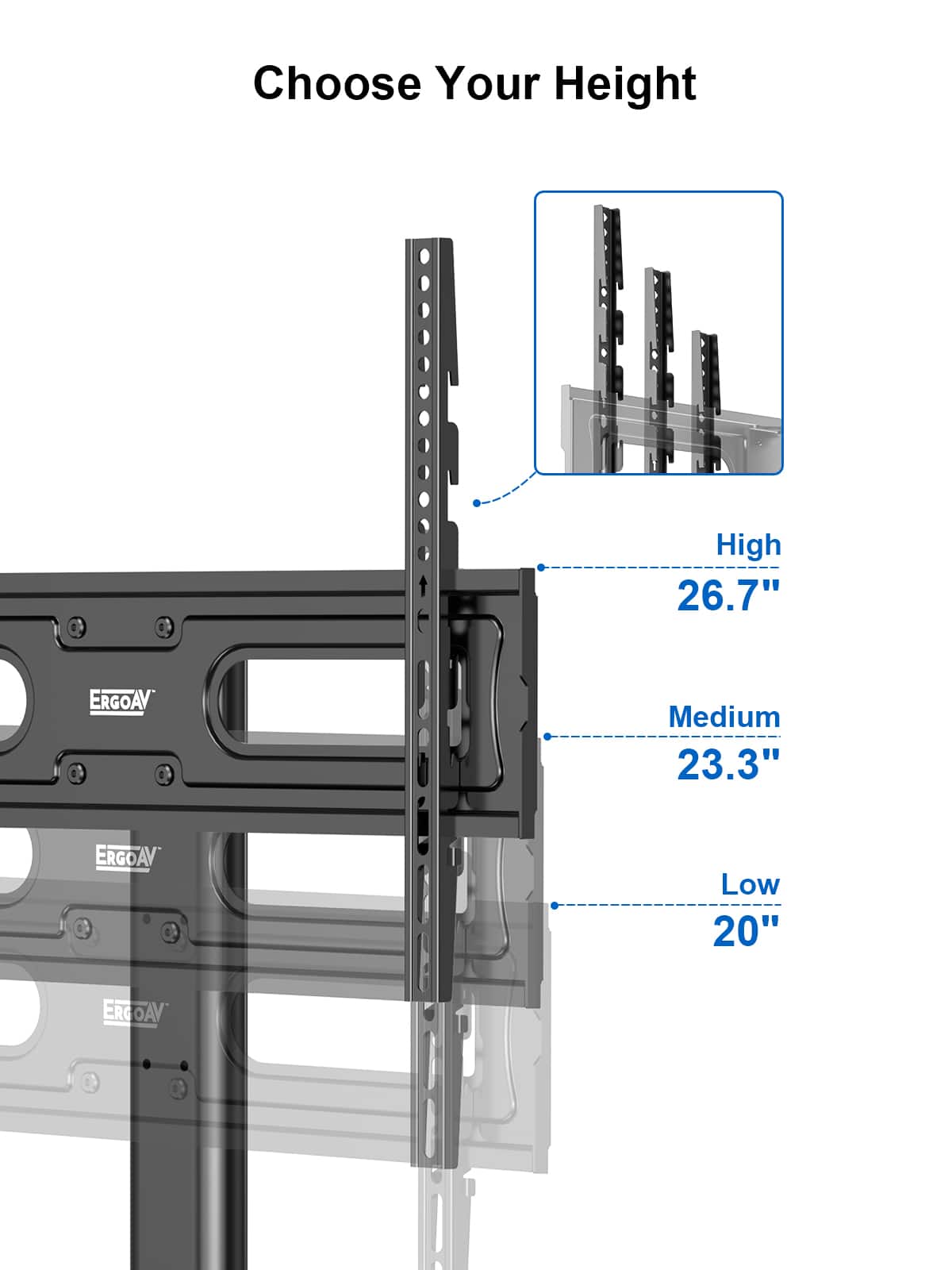 Choose Your Height:
High: 26.7" ERGOAV
Medium: 23.3" ERGOAV
Low: 20" ERGOAV