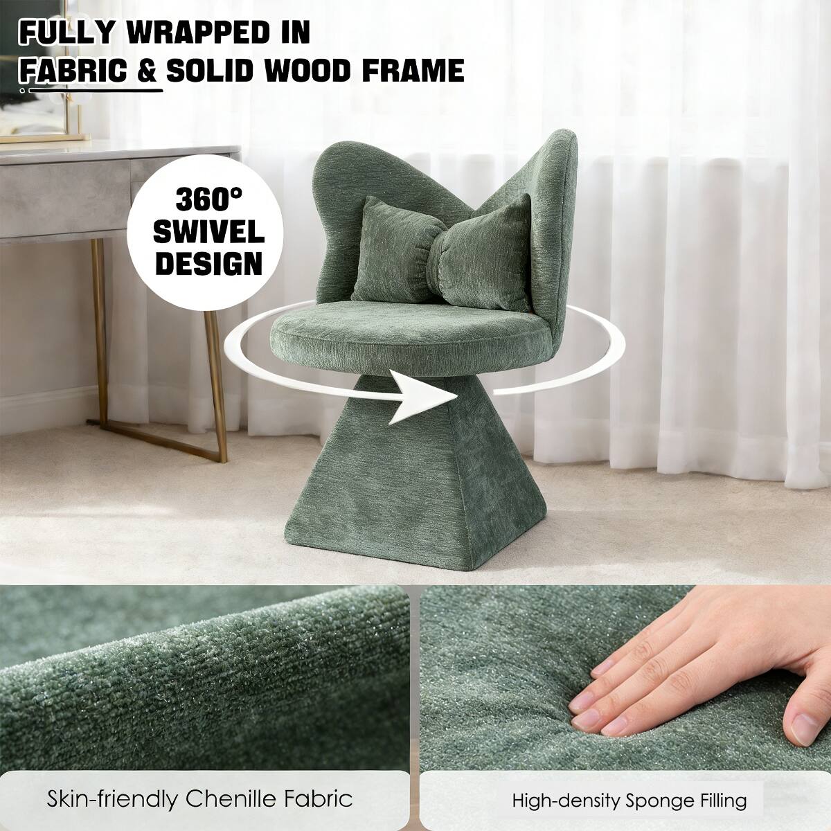 FULLY WRAPPED IN FABRIC & SOLID WOOD FRAME

360° SWIVEL DESIGN

Skin-friendly Chenille Fabric

High-density Sponge Filling