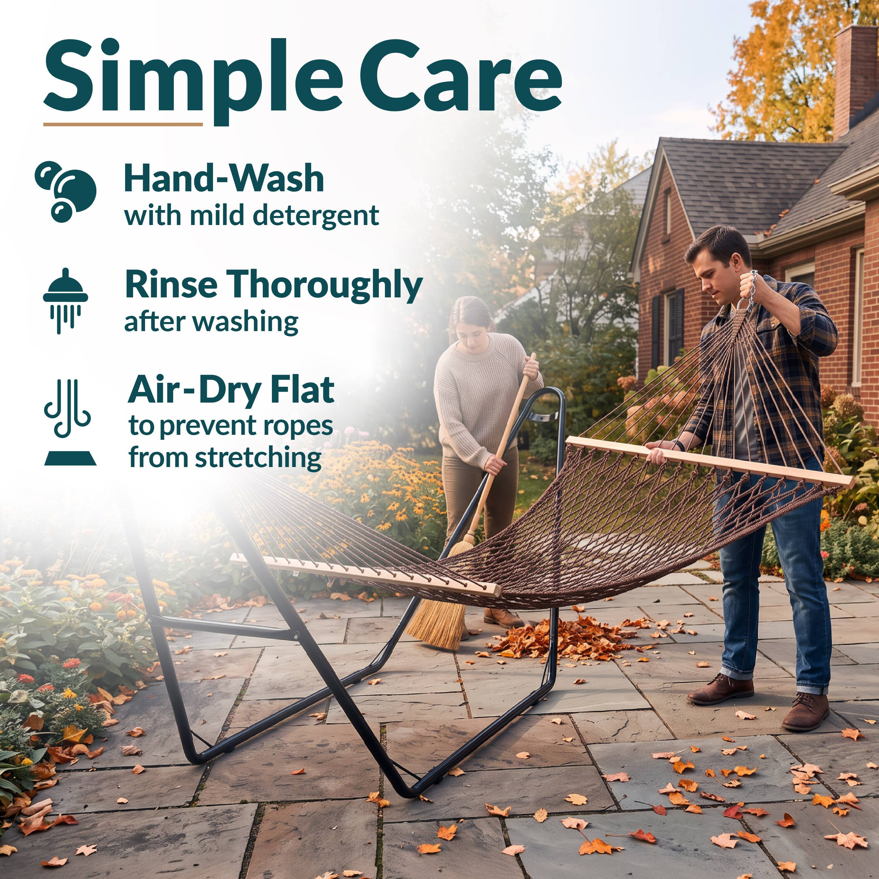 Simple Care  
Hand-Wash with mild detergent  
Rinse Thoroughly after washing  
Air-Dry Flat to prevent ropes from stretching