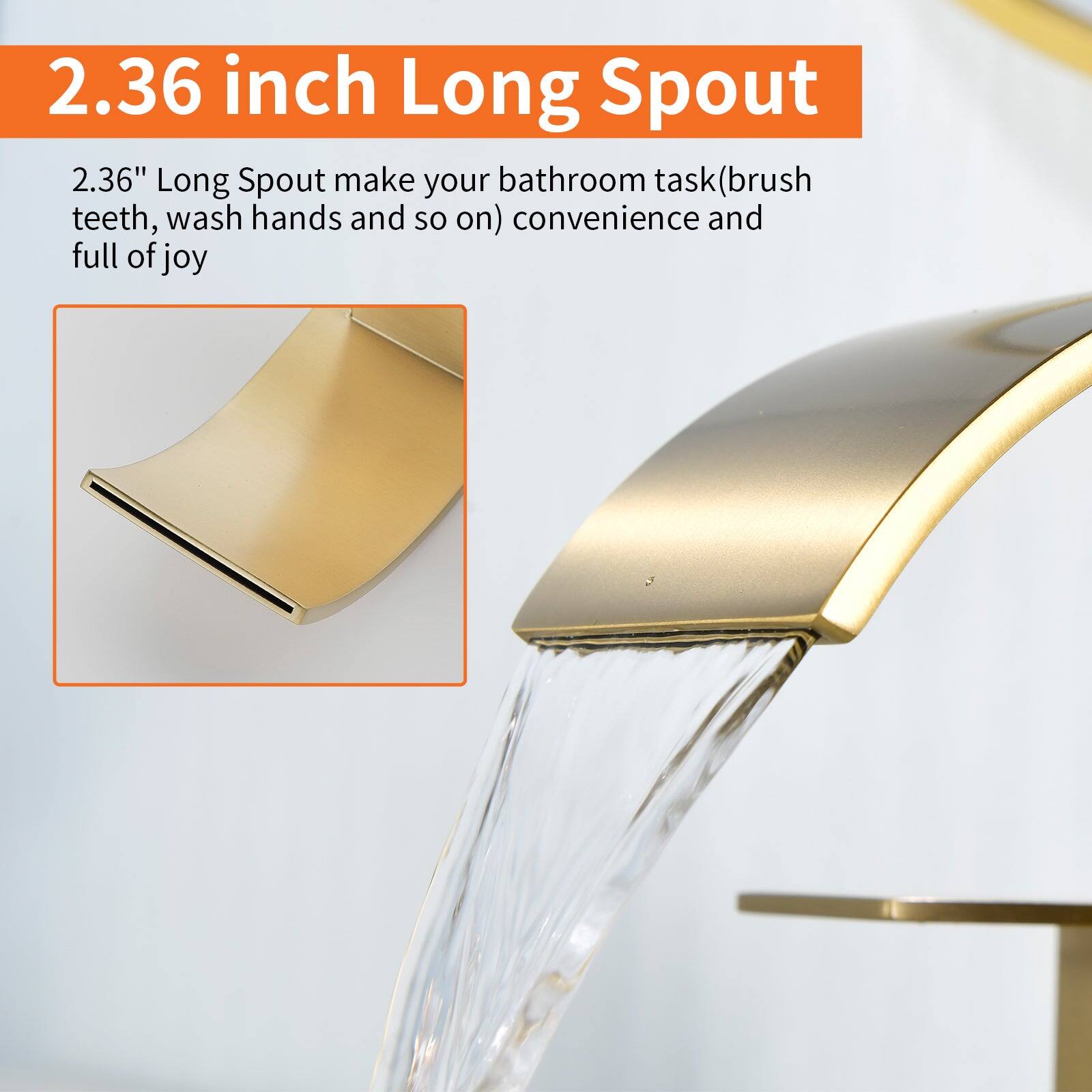2.36 inch Long Spout

2.36" Long Spout make your bathroom task (brush teeth, wash hands and so on) convenience and full of joy