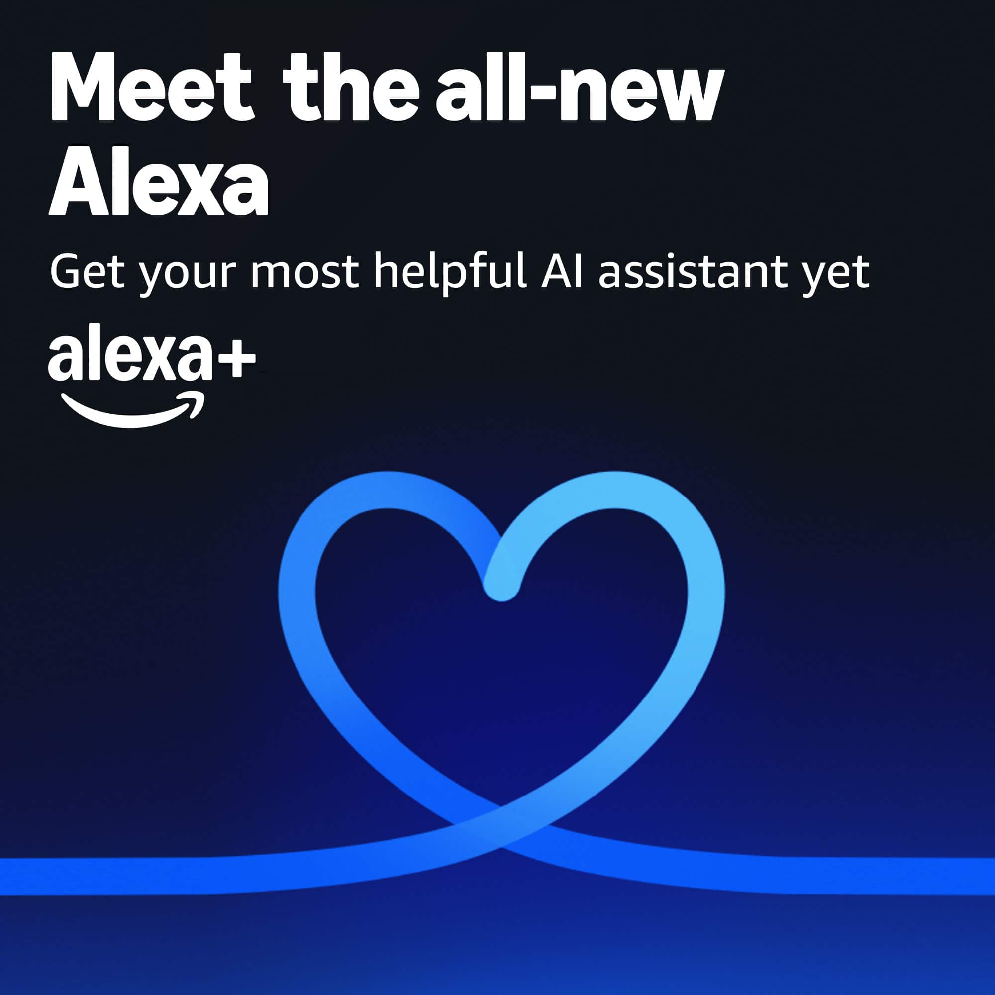 Meet the all-new Alexa
Get your most helpful AI assistant yet
alexa+