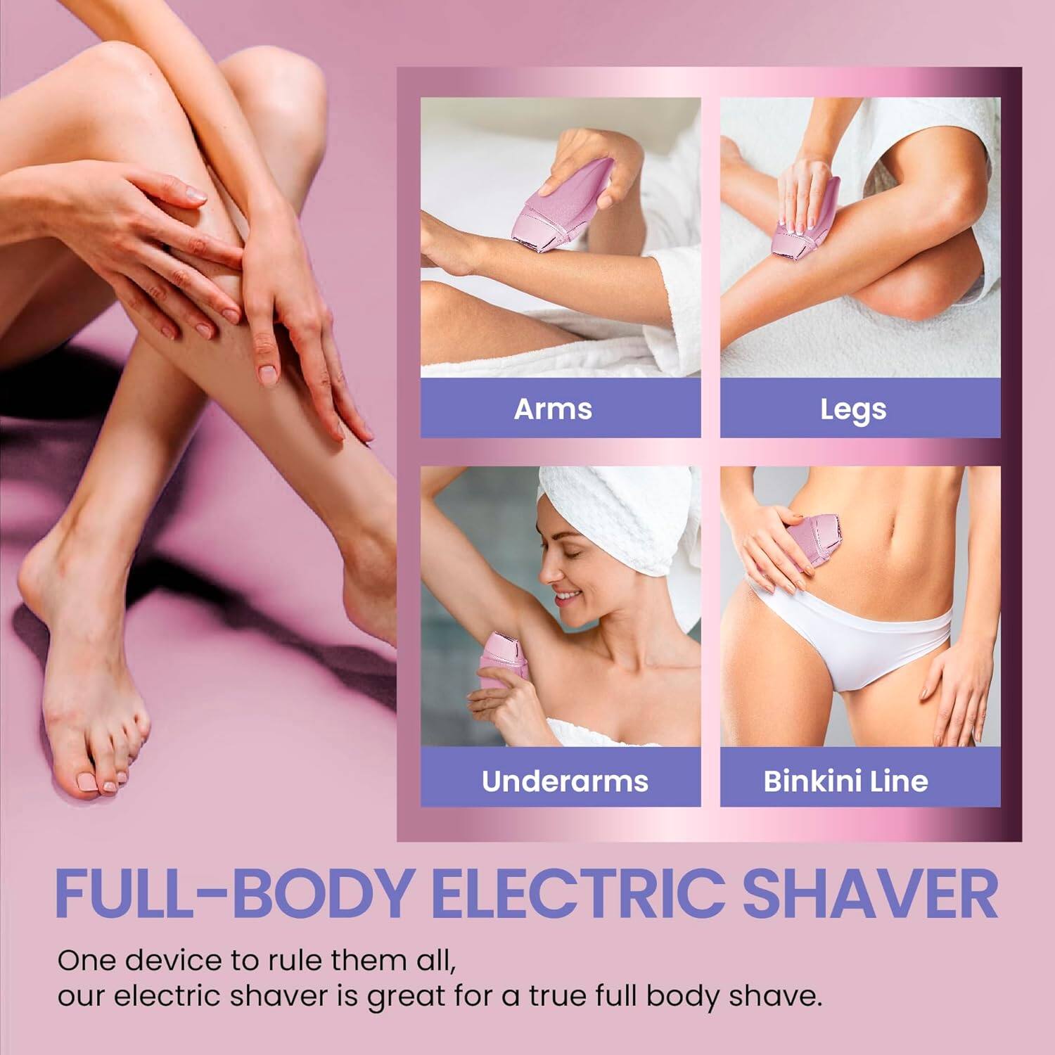 Arms, Legs, Underarms, Bikini Line. FULL-BODY ELECTRIC SHAVES. One device to rule them all, our electric shaver is great for a true full-body shave.