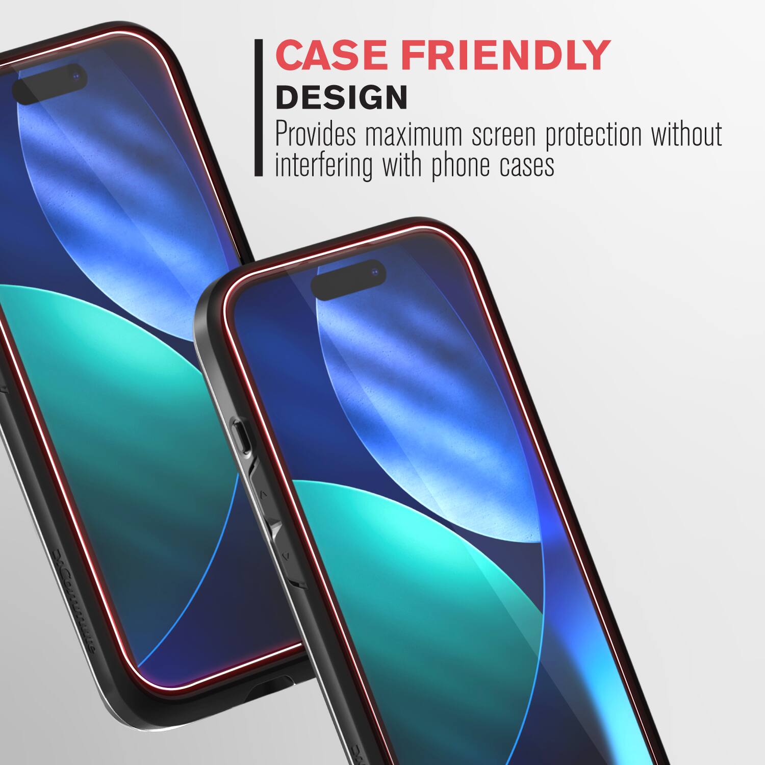 CASE FRIENDLY DESIGN  
Provides maximum screen protection without interfering with phone cases