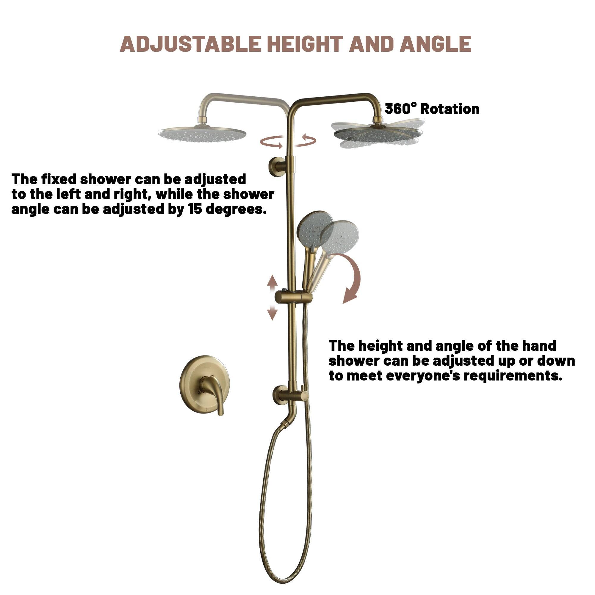ADJUSTABLE HEIGHT AND ANGLE

360° Rotation

The fixed shower can be adjusted to the left and right, while the shower angle can be adjusted by 15 degrees.

The height and angle of the hand shower can be adjusted up or down to meet everyone's requirements.