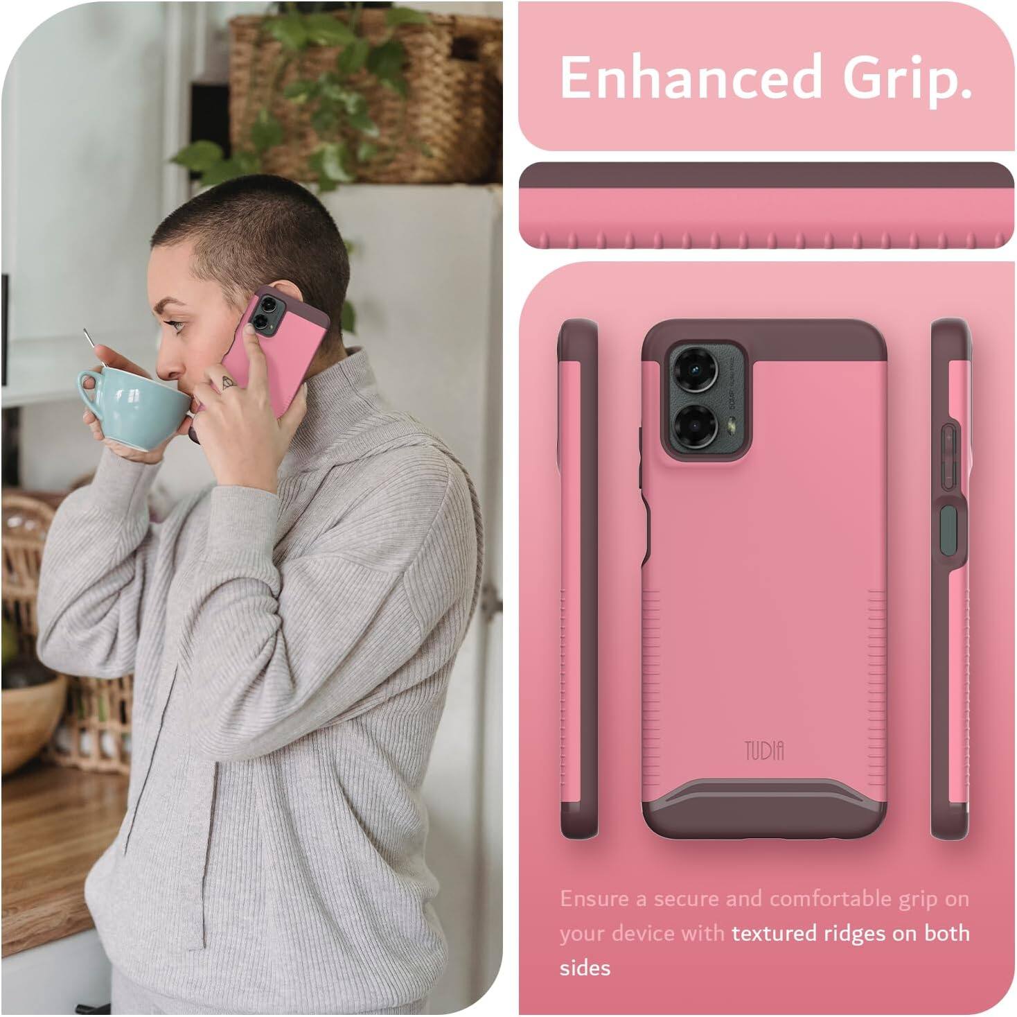 Enhanced Grip.  
Ensure a secure and comfortable grip on your device with textured ridges on both sides.
