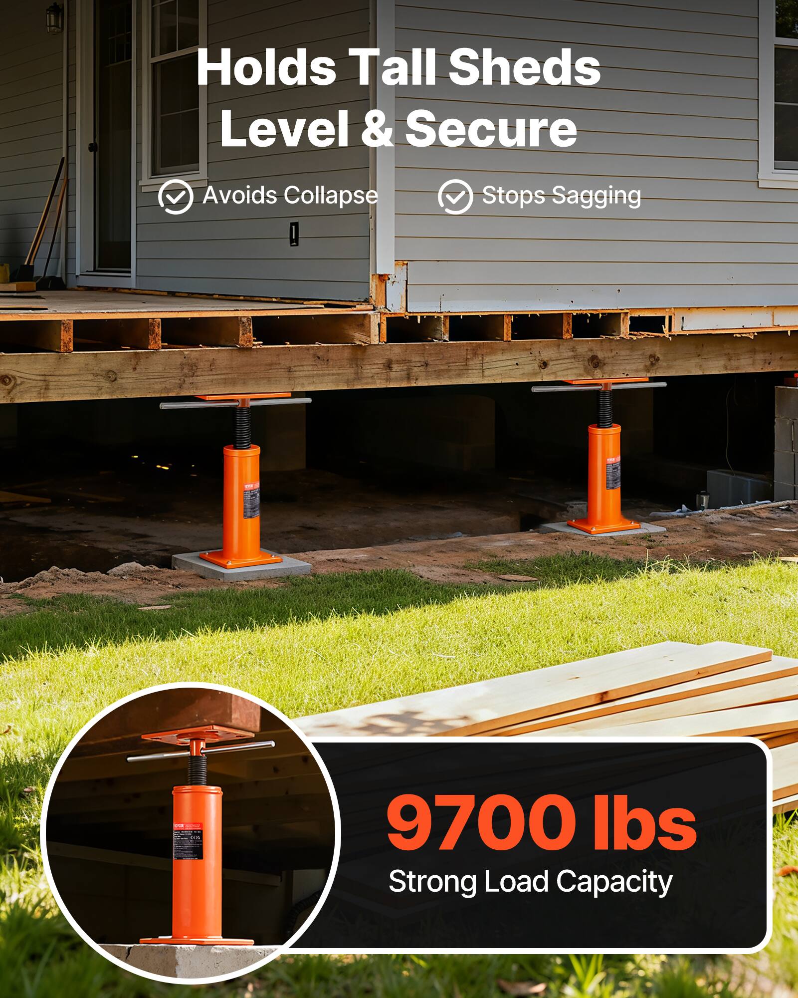 Holds Tall Sheds Level & Secure  
Avoids Collapse  
Stops Sagging  
1 9700 lbs Strong Load Capacity