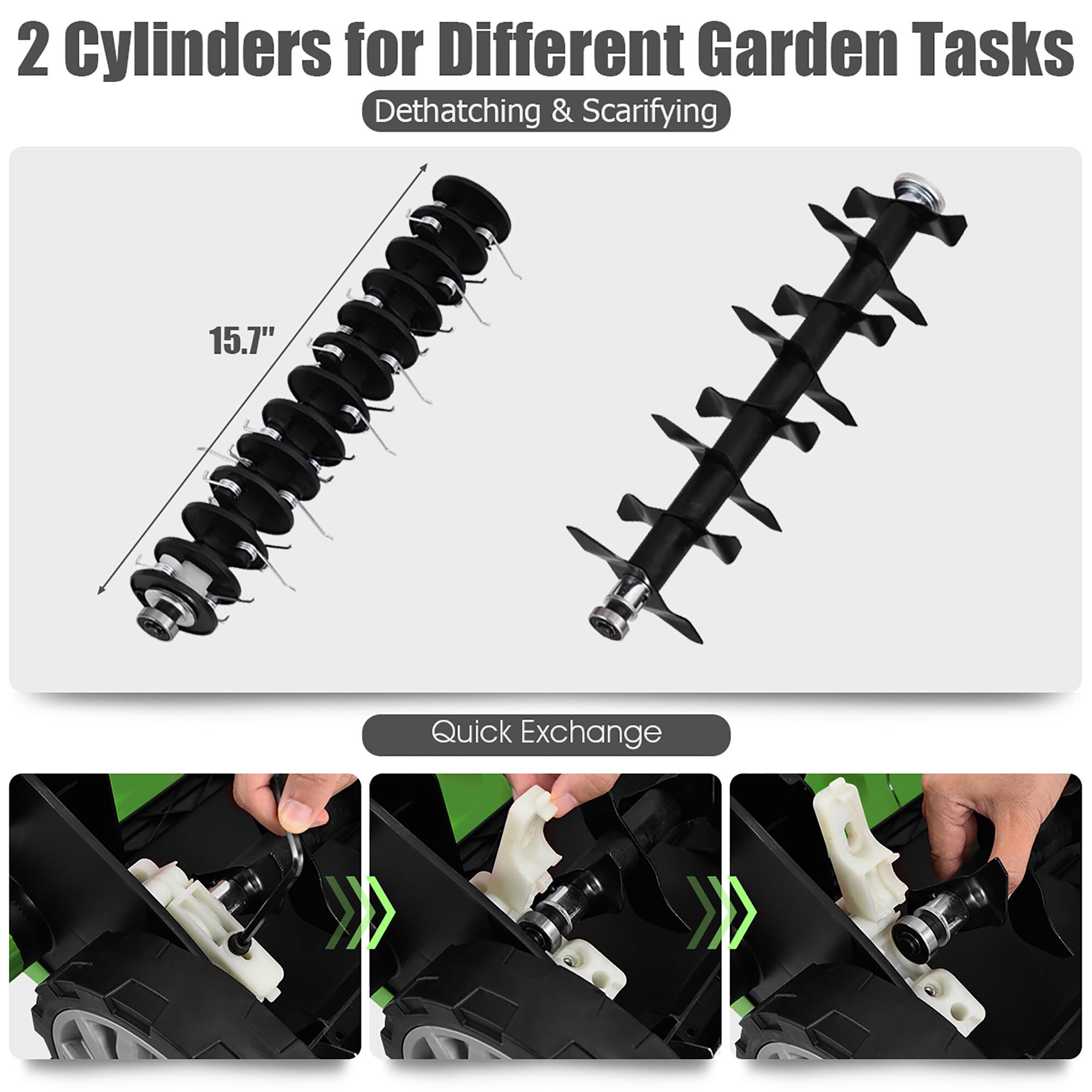 2 Cylinders for Different Garden Tasks  
Dethatching & Scarifying  
15.7" Quick Exchange