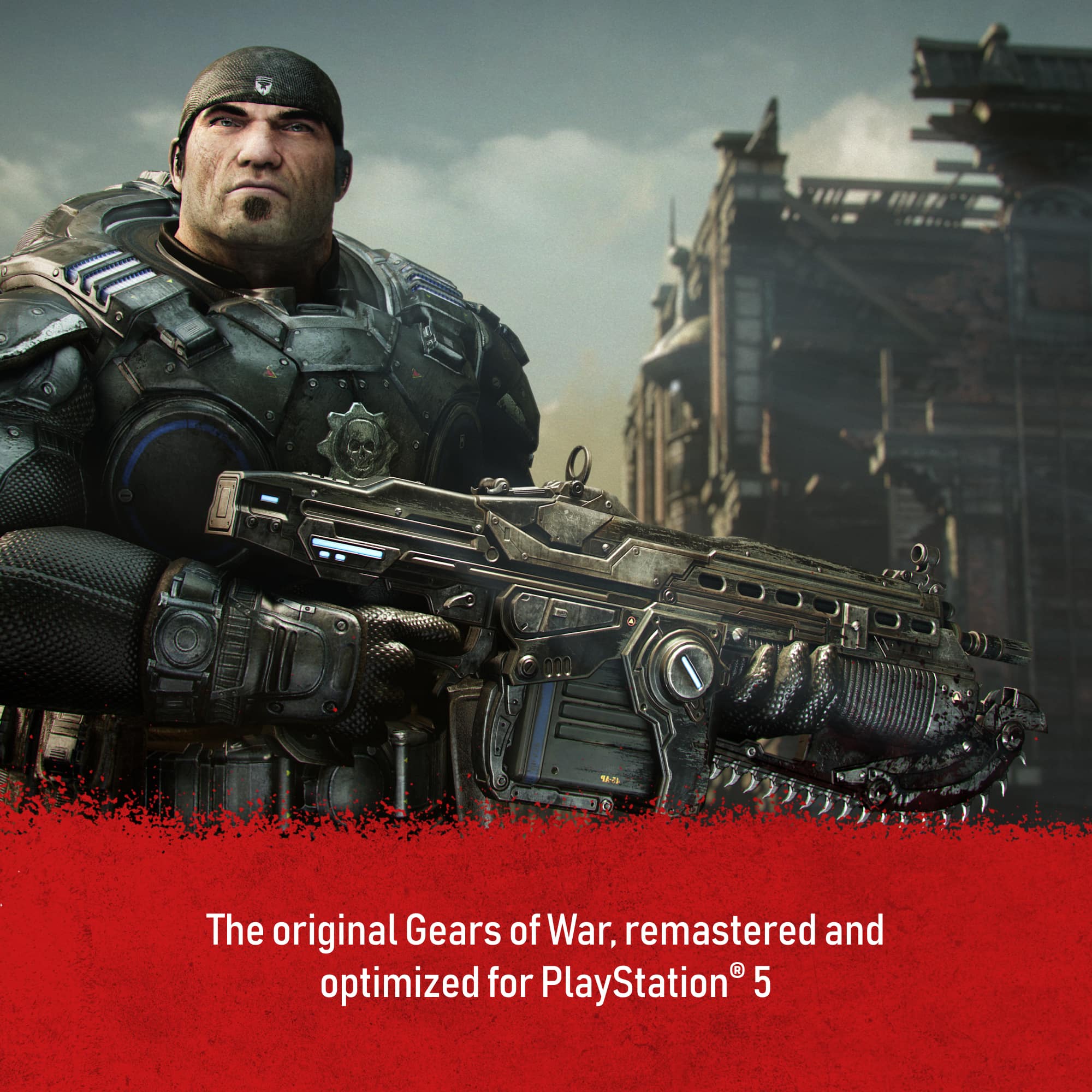 The original Gears of War, remastered and optimized for PlayStation 5.