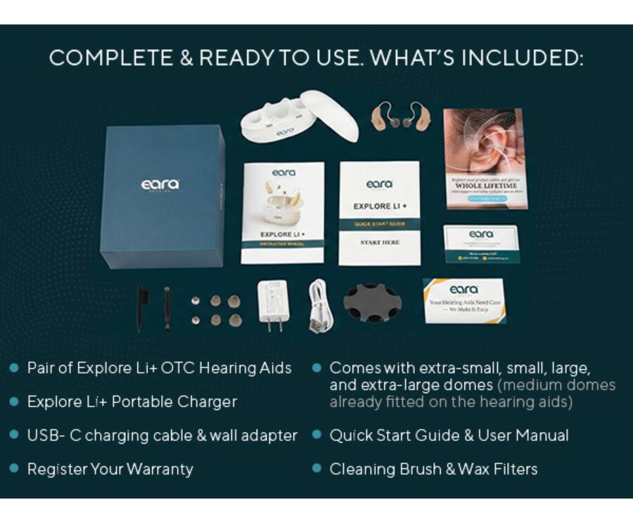 COMPLETE & READY TO USE. WHAT'S INCLUDED:

- Pair of Explore Li+ OTC Hearing Aids
- Explore Li+ Portable Charger
- USB-C charging cable & wall adapter
- Register Your Warranty
- Comes with extra-small, small, large, and extra-large domes (medium domes already fitted on the hearing aids)
- Quick Start Guide & User Manual
- Cleaning Brush & Wax Filters