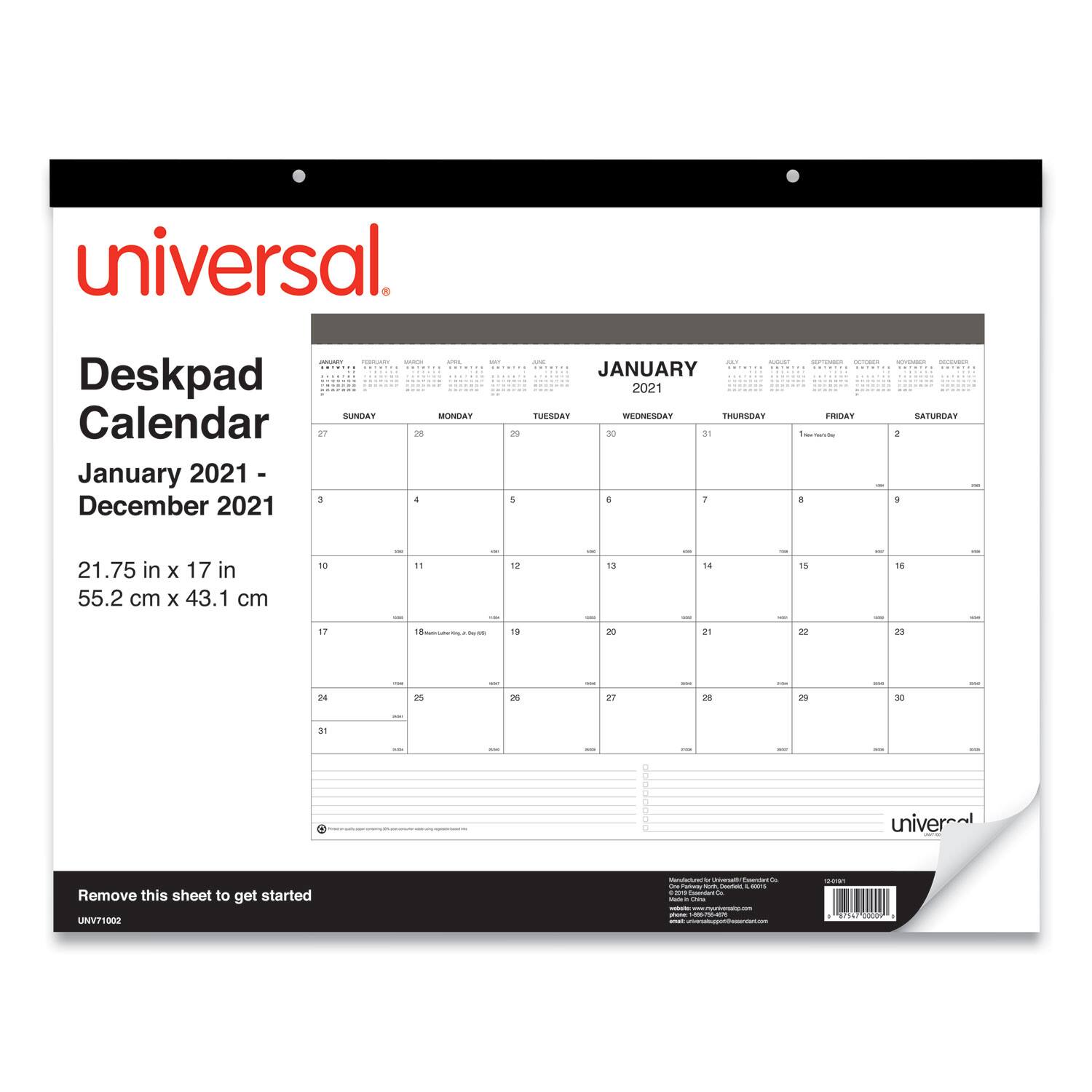 universal.

Deskpad Calendar  
January 2021 - December 2021

21.75 in x 17 in  
55.2 cm x 43.1 cm

JANUARY 2021  
SUNDAY MONDAY TUESDAY WEDNESDAY THURSDAY FRIDAY SATURDAY  
27 28 29 30 31 1 2  
3 4 5 6 7 8 9  
10 11 12 13 14 15 16  
17 18 19 20 21 22 23  
24 25 26 27 28 29 30  
31  

Remove this sheet to get started  
UNV71002