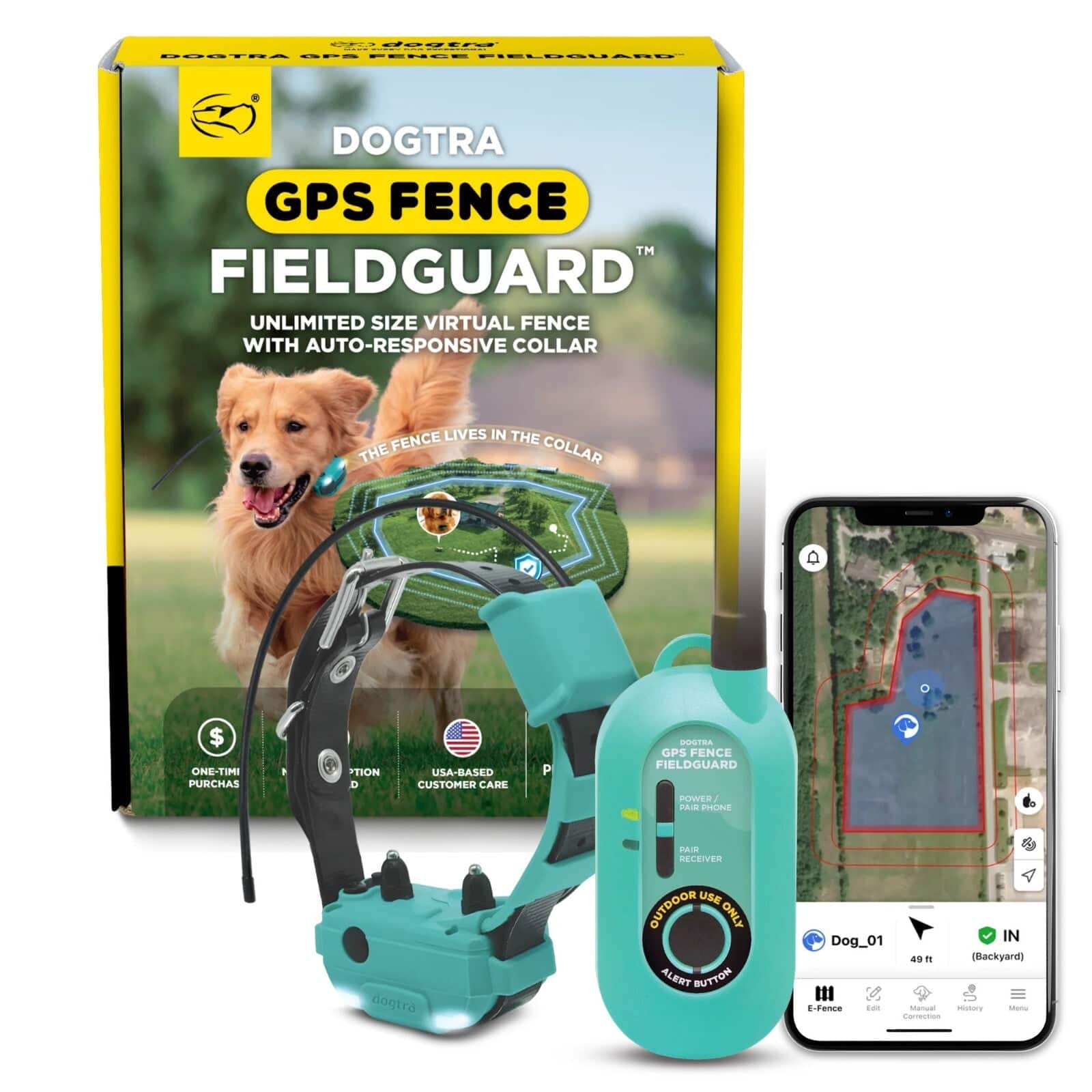 OF dogtra GHT DOGTRA GPS FENCE FIELDGUARD

DOGTRA GPS FENCE TM FIELDGUARD UNLIMITED SIZE VIRTUAL FENCE WITH AUTO-RESPONSIVE COLLAR

LIVES IN THE FENCE COLLAR

$ ONE-TIME PURCHASE

USA-BASED CUSTOMER CARE

DOGTRA GPS FENCE FIELDGUARD POWER PAIR PHONE

dogtro

PAIR RECEIVER OUTDOOR USE ONLY ALERT BUTTON

Dog_01 IN 49 ft (Backyard) !! E-Fence Edit litanual History Menu Correction
