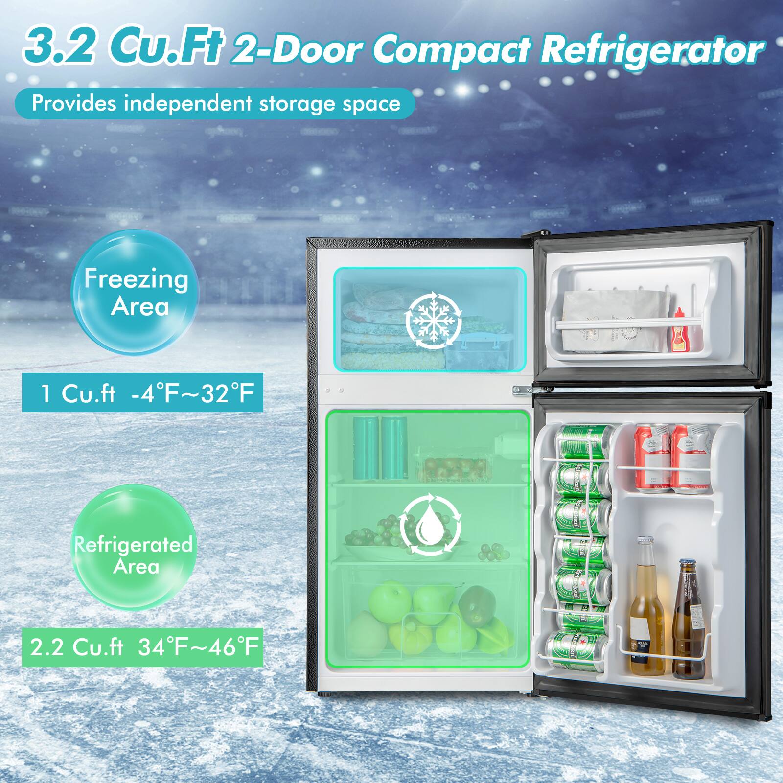 3.2 Cu.Ft 2-Door Compact Refrigerator  
Provides independent storage space  

Freezing Area  
1 Cu.ft -4F~32F  

Refrigerated Area  
2.2 Cu.ft 34F~46F