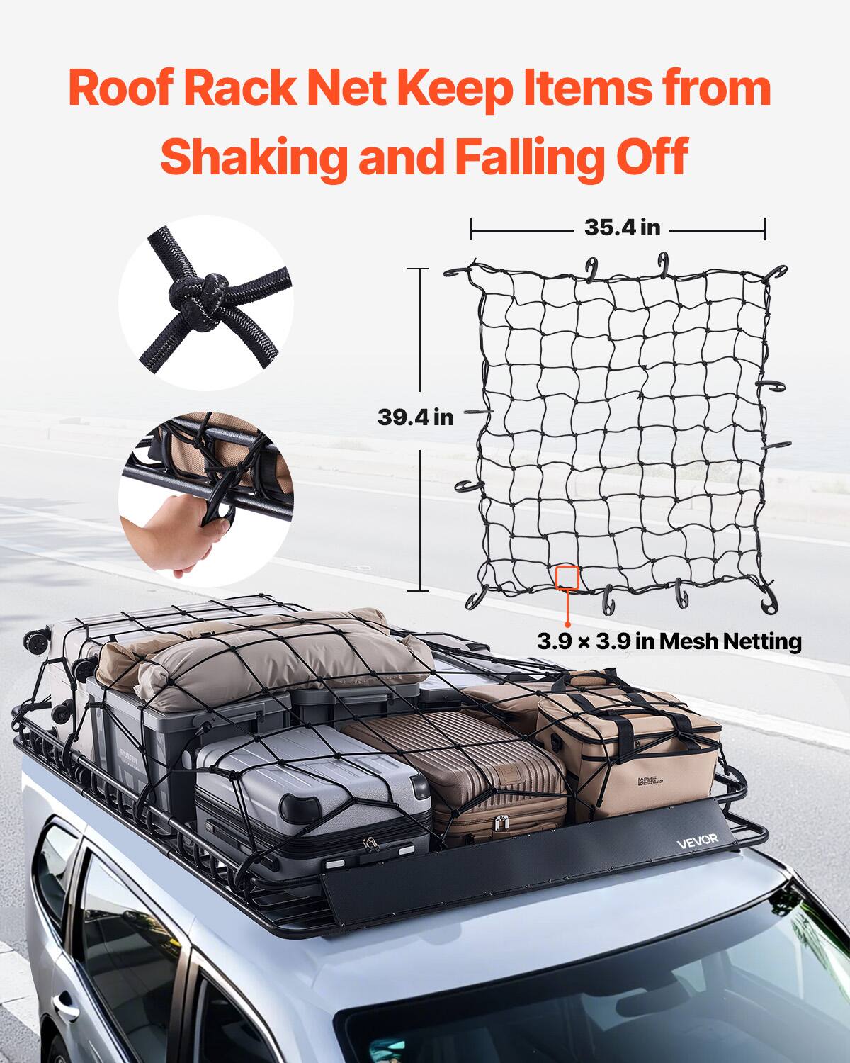 Roof Rack Net Keep Items from Shaking and Falling Off

35.4 in
39.4 in
3.9 x 3.9 in Mesh Netting

"ENDS
VEVOR