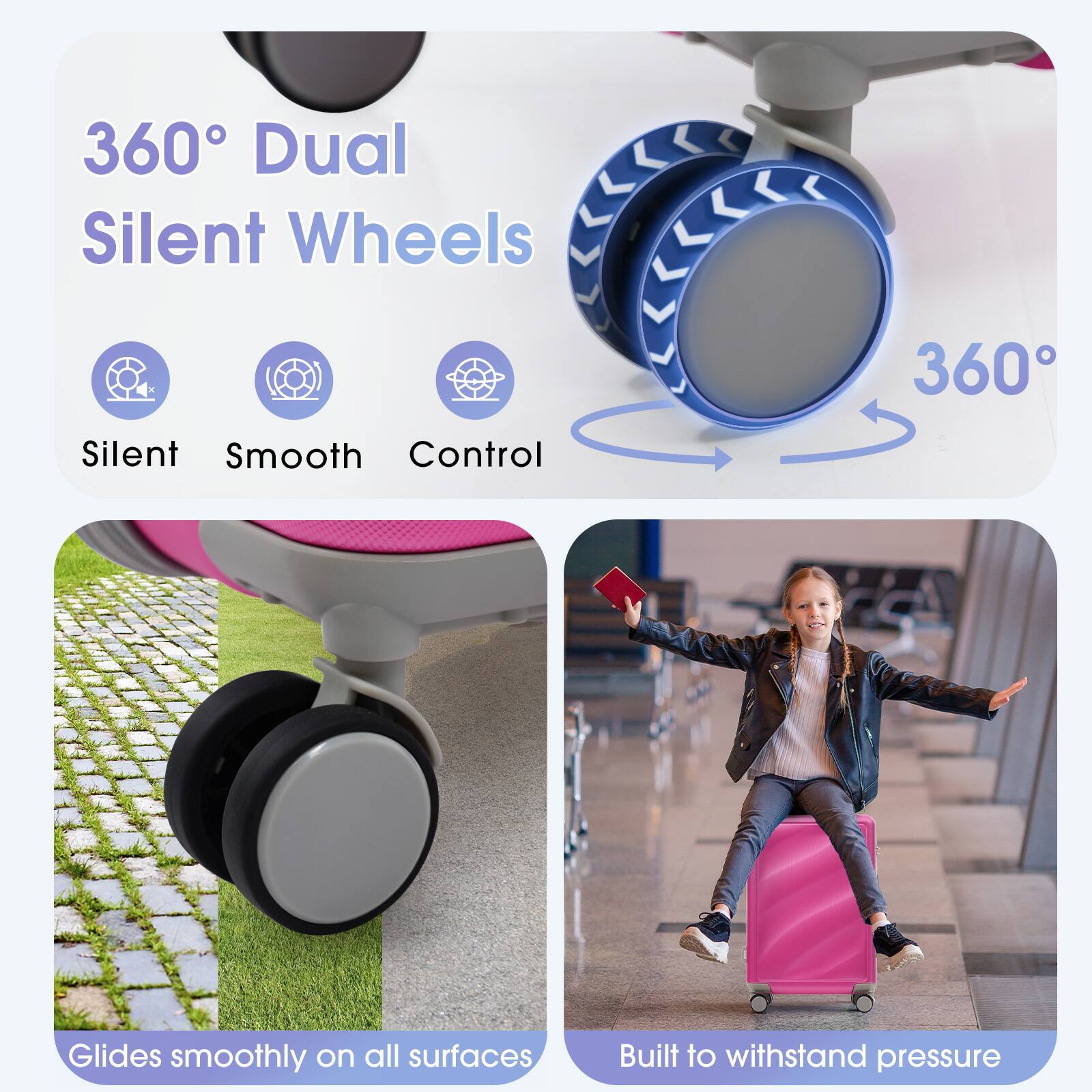 360° Dual Silent Wheels

Silent  
Smooth  
Control

Glides smoothly on all surfaces  
Built to withstand pressure