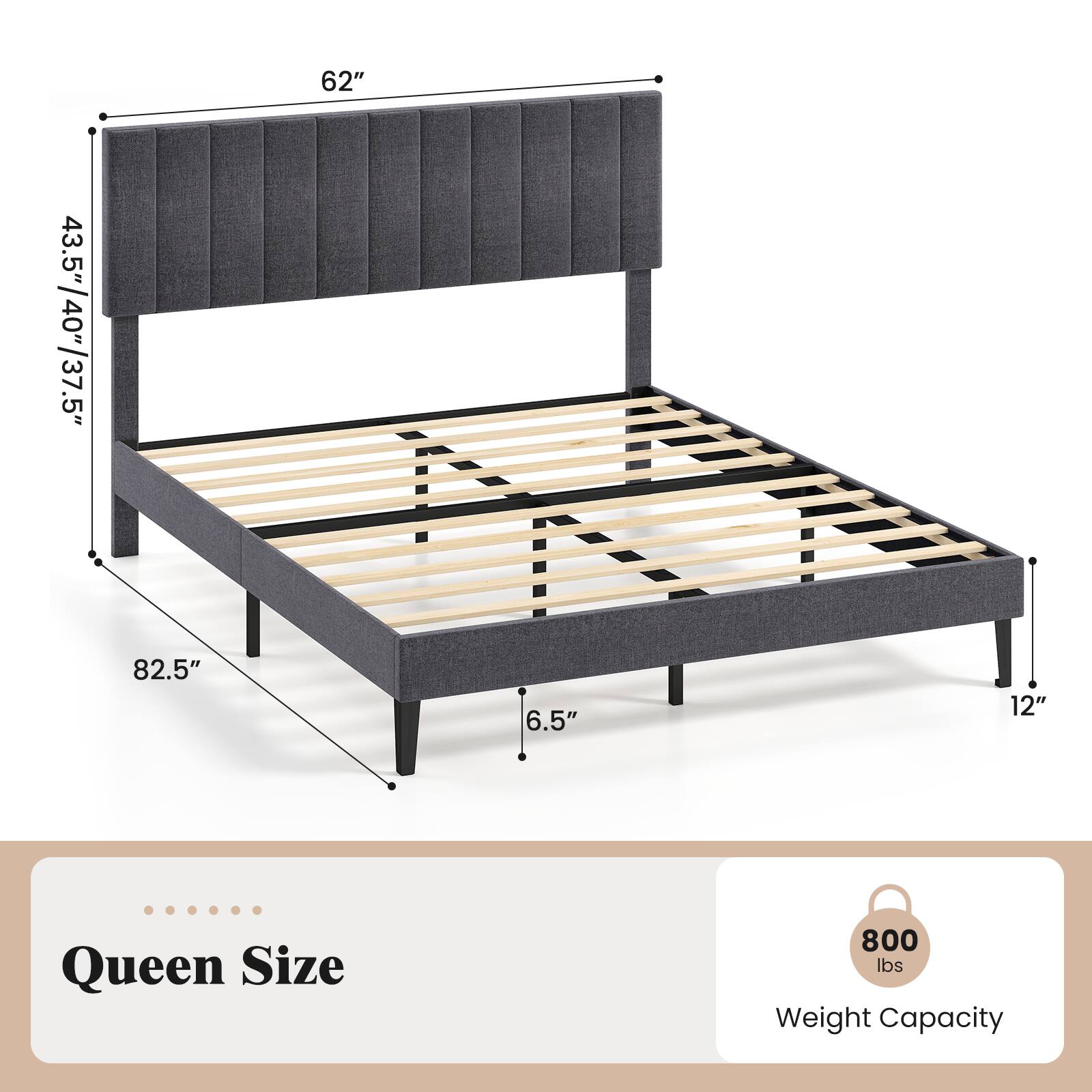 62" x 43.5"/40"/37.5" x 82.5" x 6.5" x 12" Queen Size 800 lbs Weight Capacity