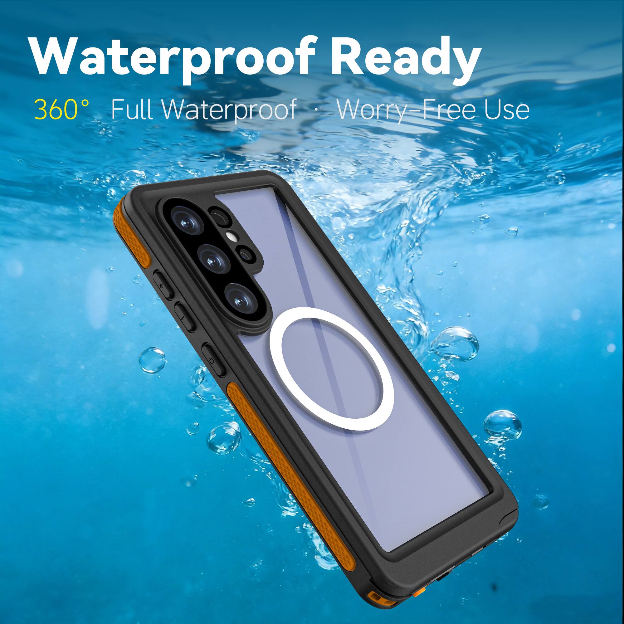 Waterproof Ready  
360° Full Waterproof  
Worry-Free Use
