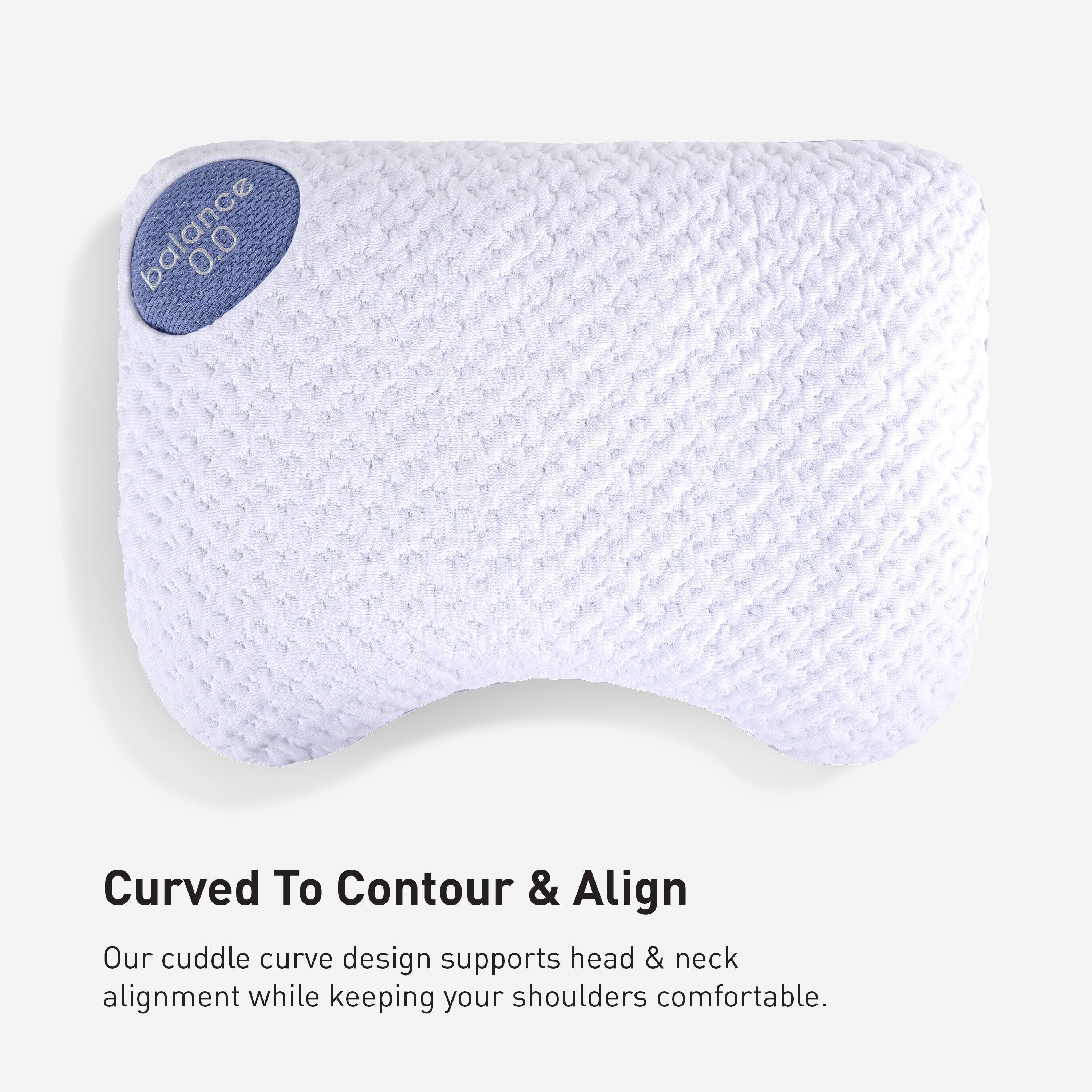 balance 0.0

Curved To Contour & Align

Our cuddle curve design supports head & neck alignment while keeping your shoulders comfortable.