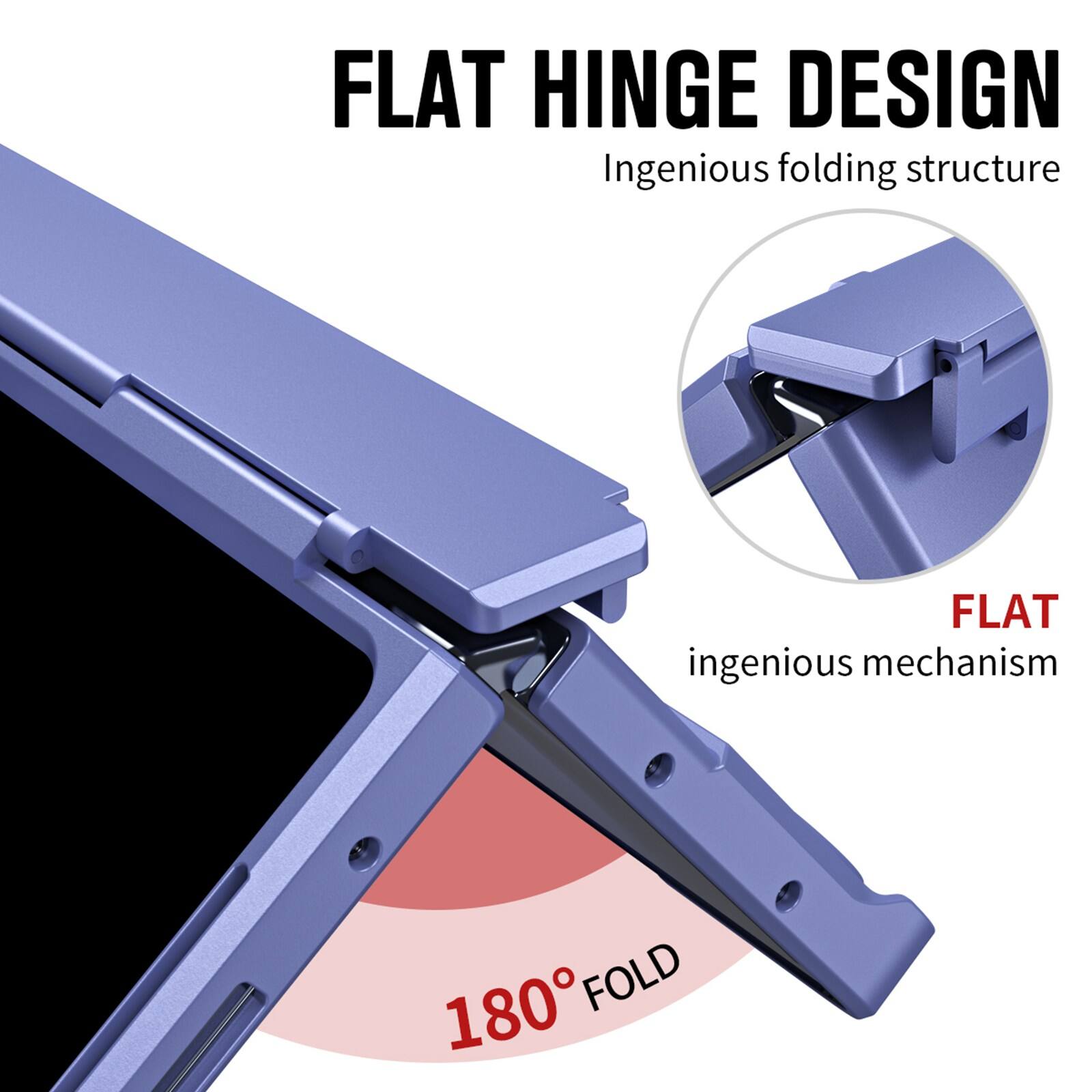 FLAT HINGE DESIGN  
Ingenious folding structure  

FLAT  
ingenious mechanism  

180° FOLD