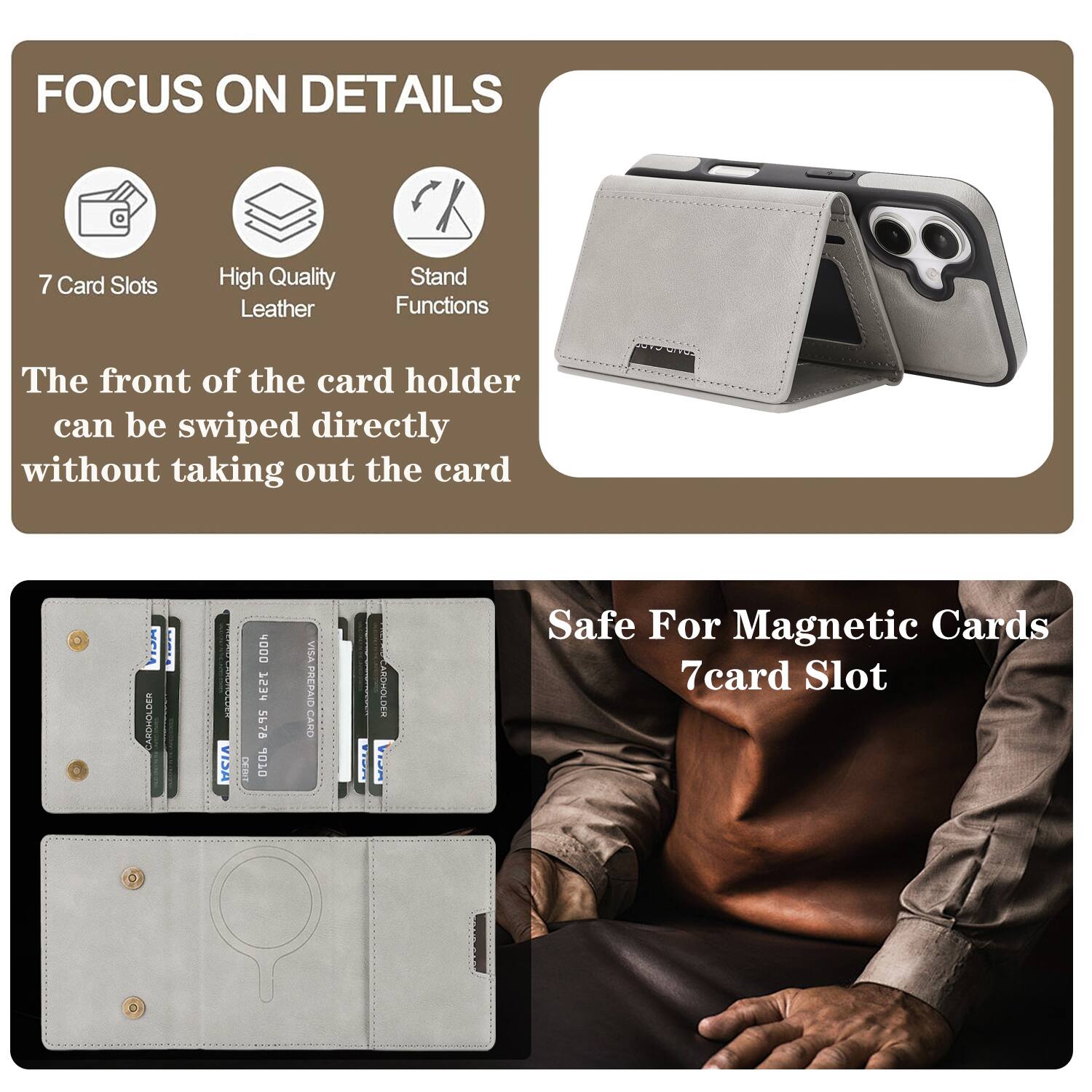 FOCUS ON DETAILS

7 Card Slots
High Quality Leather
Stand Functions

The front of the card holder can be swiped directly without taking out the card

Safe For Magnetic Cards
7 card Slot