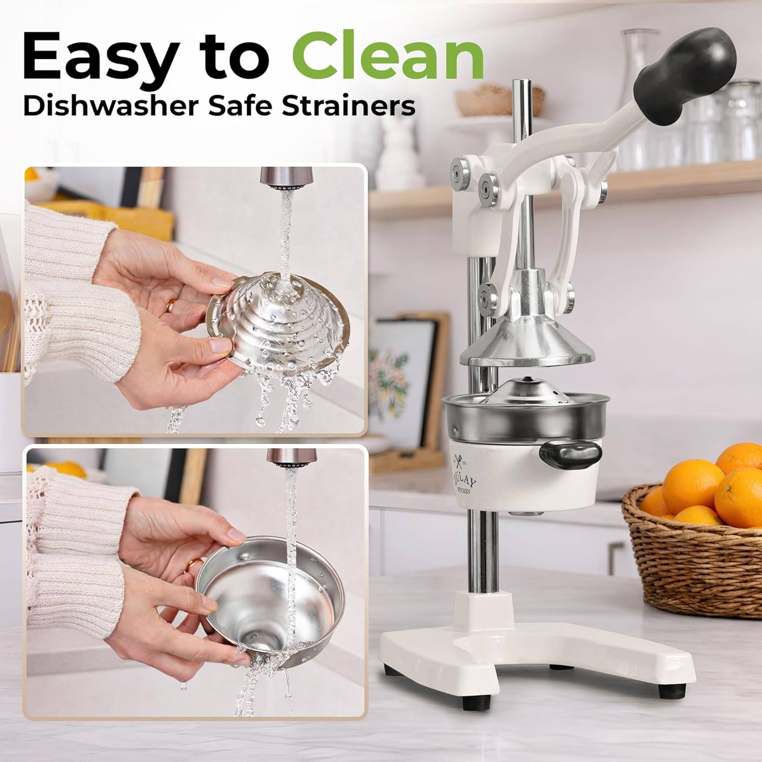 Easy to Clean  
Dishwasher Safe Strainers
