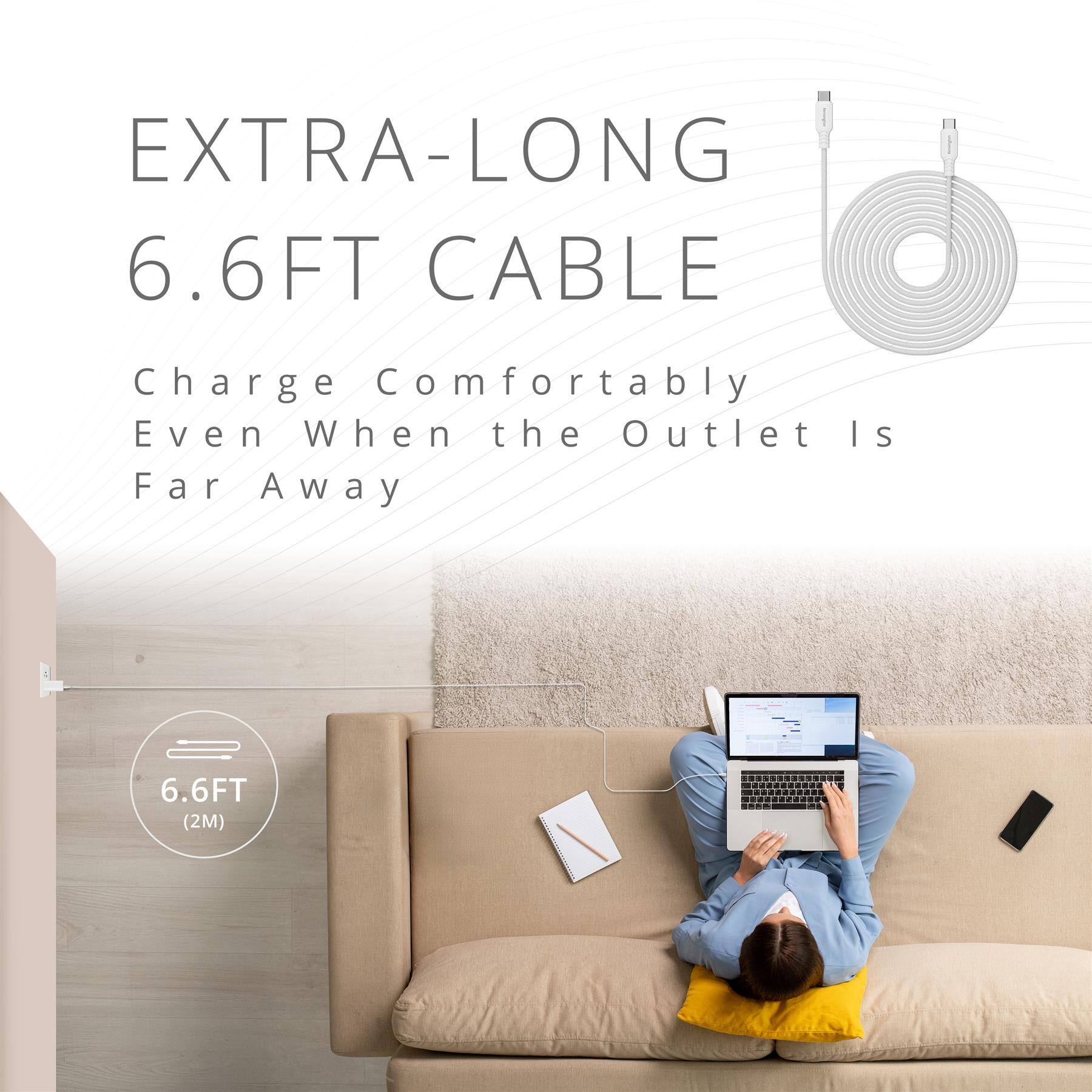 EXTRA-LONG 6.6FT CABLE  
Charge Comfortably Even When the Outlet Is Far Away  
6.6FT (2M)